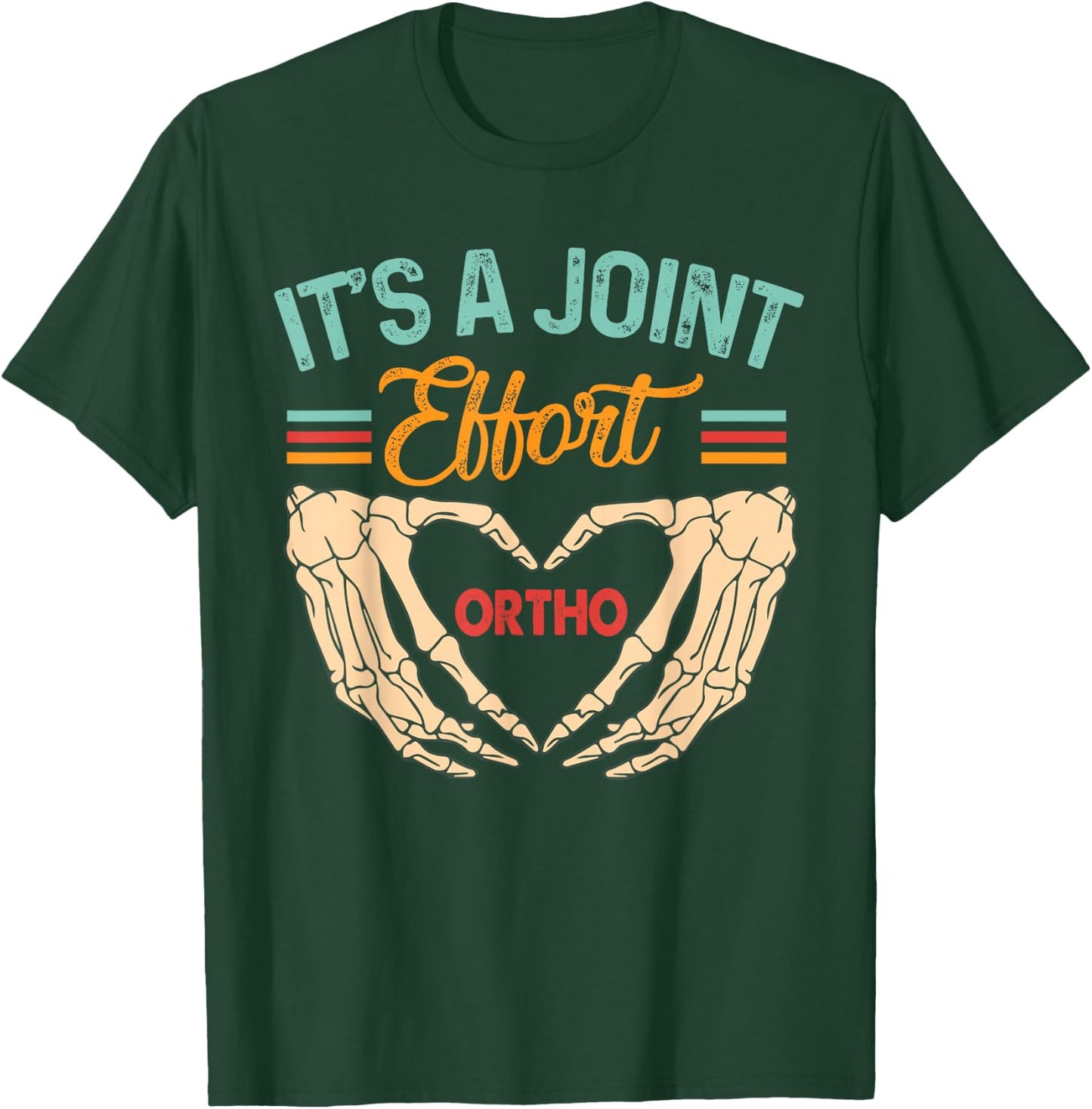 Orthopedic Surgeon Ortho Nurse It's A Joint Effort Ortho T-Shirt - T-Shirt | Forest