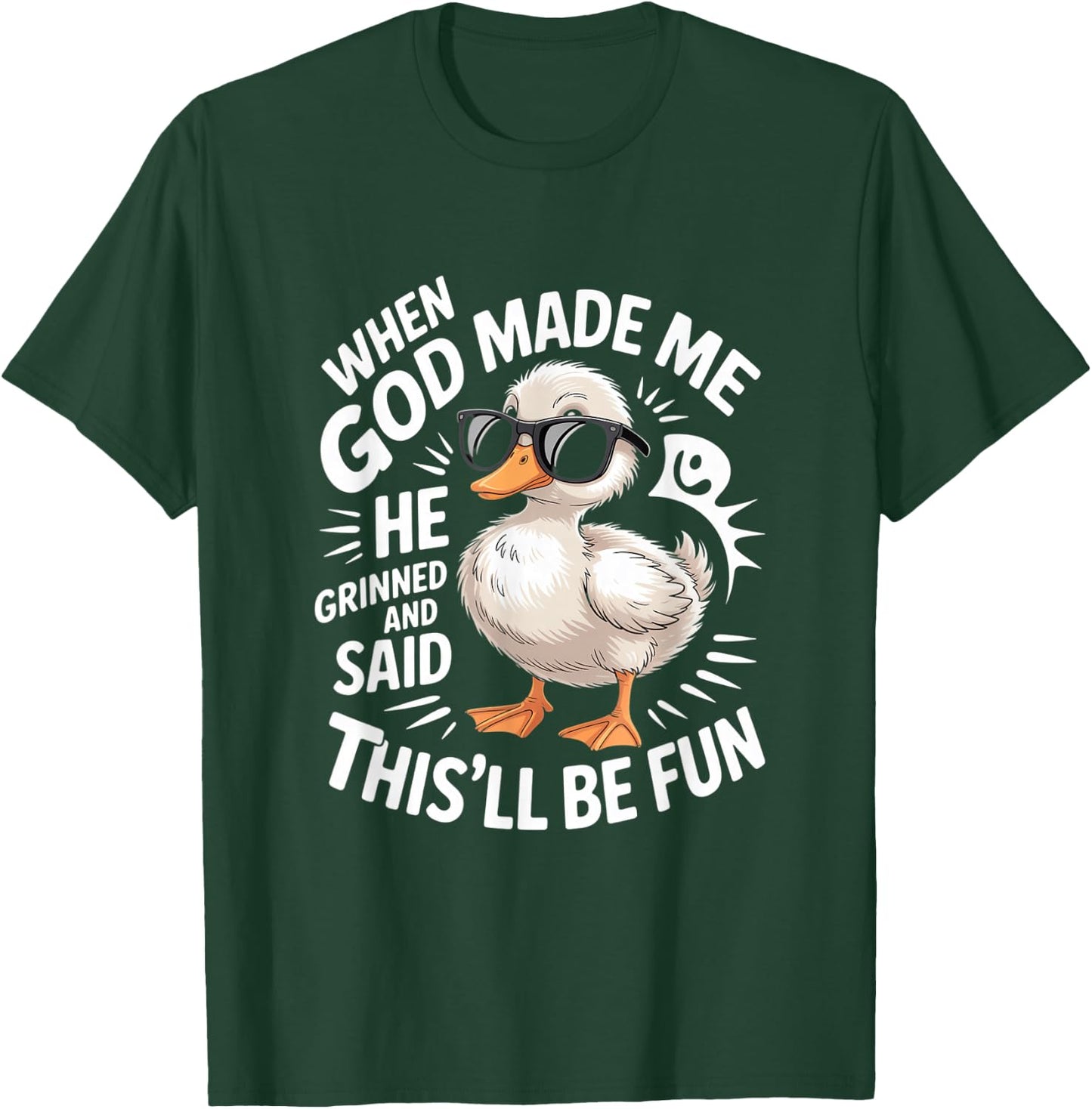 When God Made Me He Grinned And Said Fun T-Shirt - T-Shirt | Forest