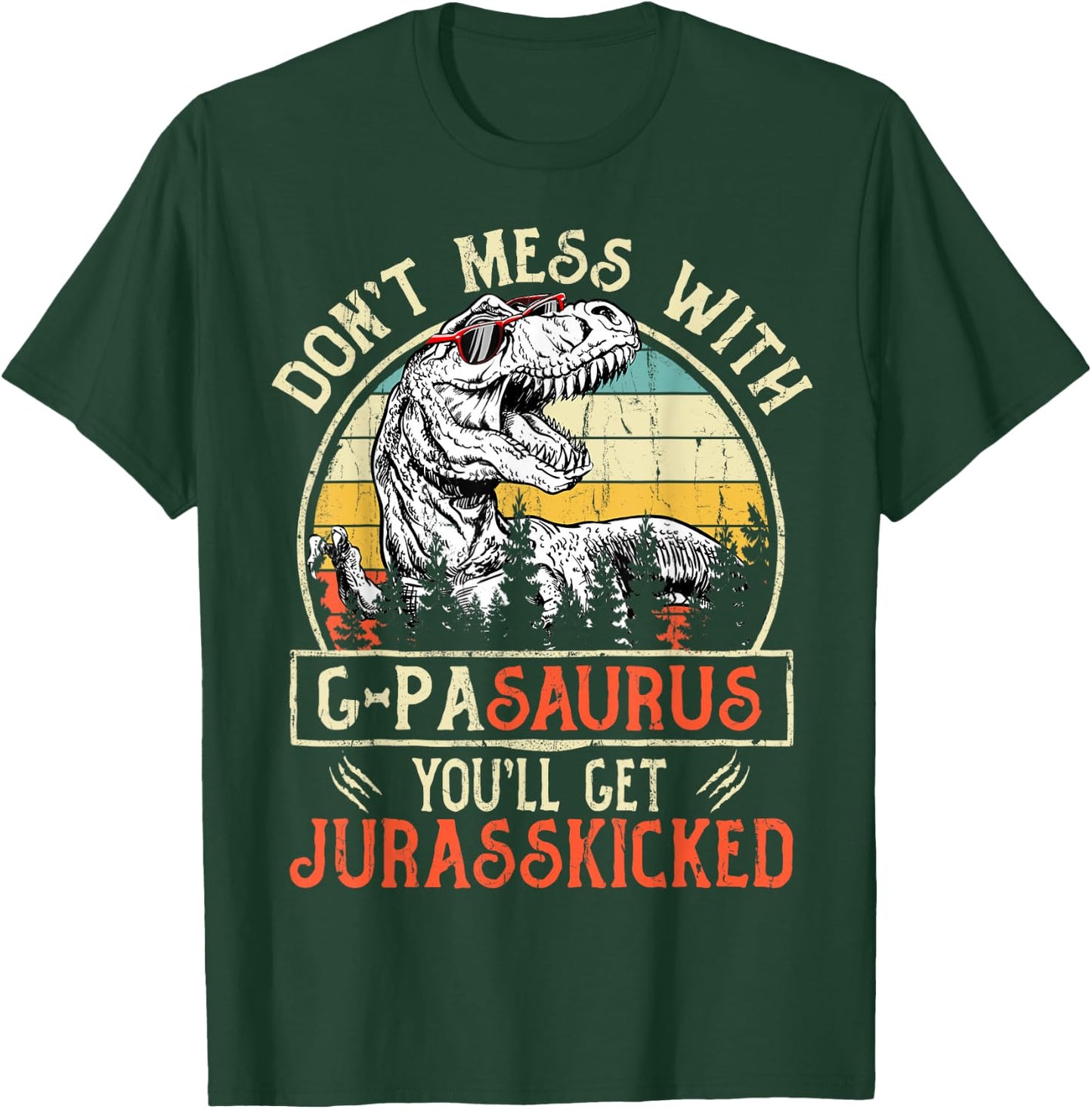 Don't Mess With G-pasaurus You'll Get Jurasskicked G-pa T-Shirt - T-Shirt | Forest