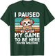 I Paused My Game To Be Here Video Games Gamer Gaming Boys T-Shirt - T-Shirt | Forest