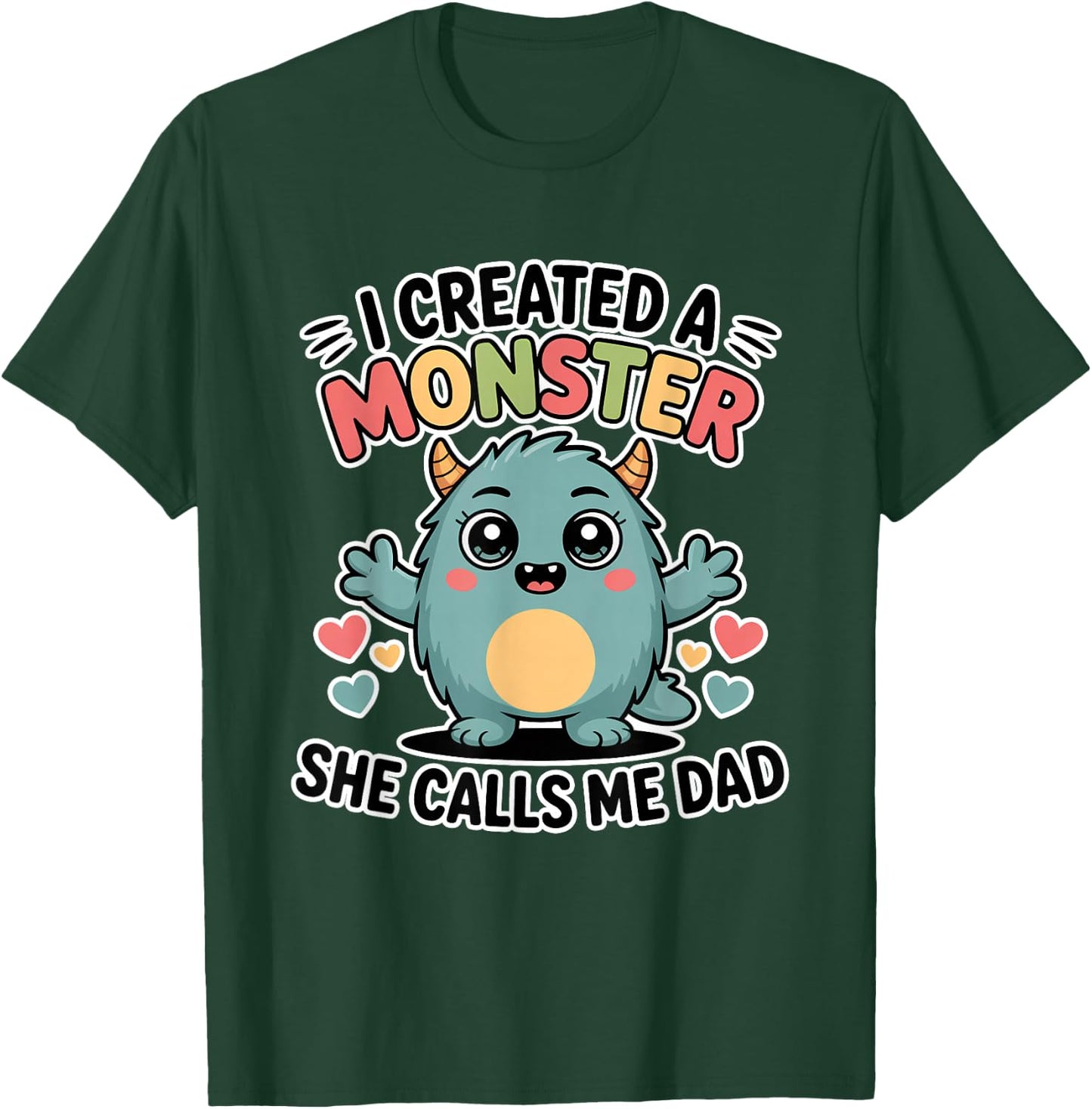 I Created A Monster She Calls Me Dad T-Shirt - T-Shirt | Forest