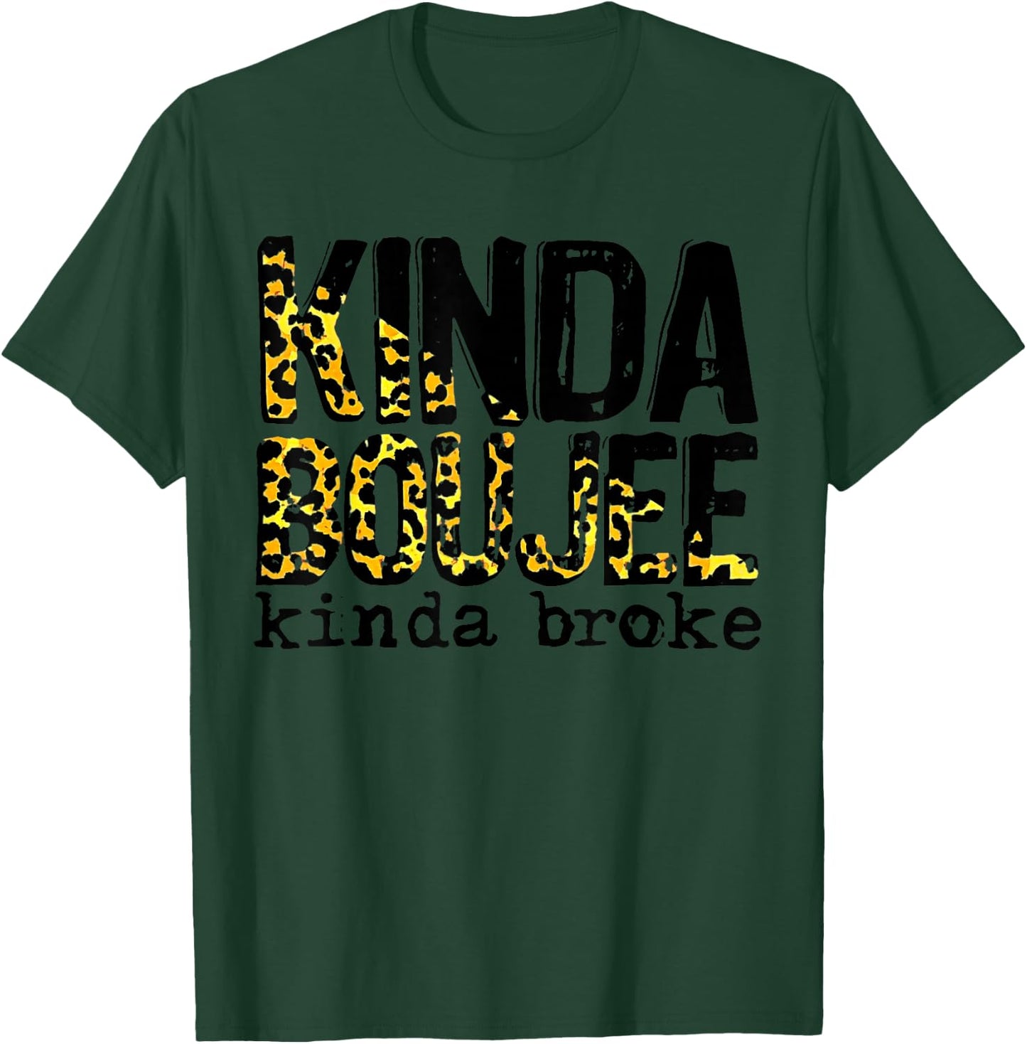 Leopard Kinda Boujee Kinda Broke Apparel Funny T-Shirt - T-Shirt | Forest