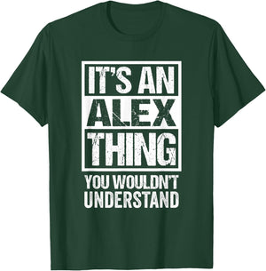 It's An Alex Thing You Wouldn't Understand T-Shirt - T-Shirt | Forest