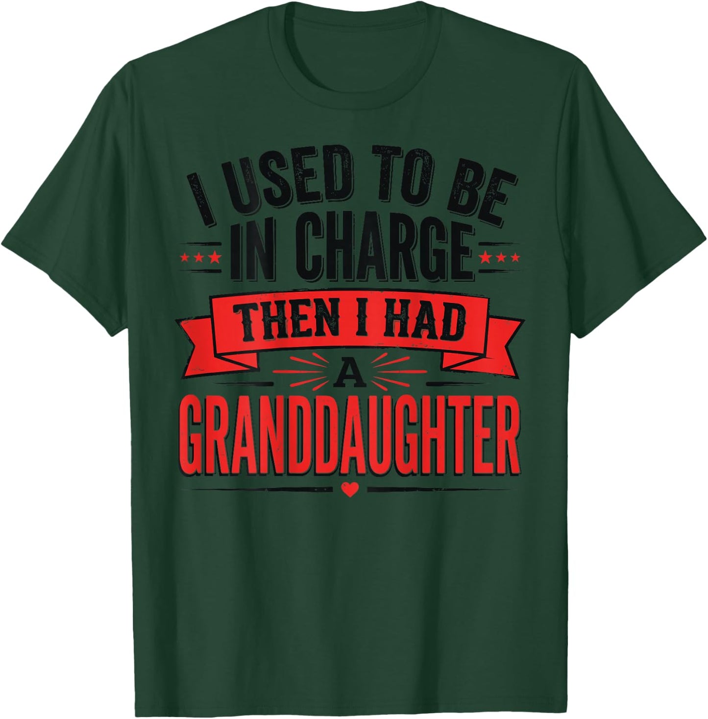 I Used to Be in Charge Then I Had A Granddaughter (On Back) T-Shirt - T-Shirt | Forest