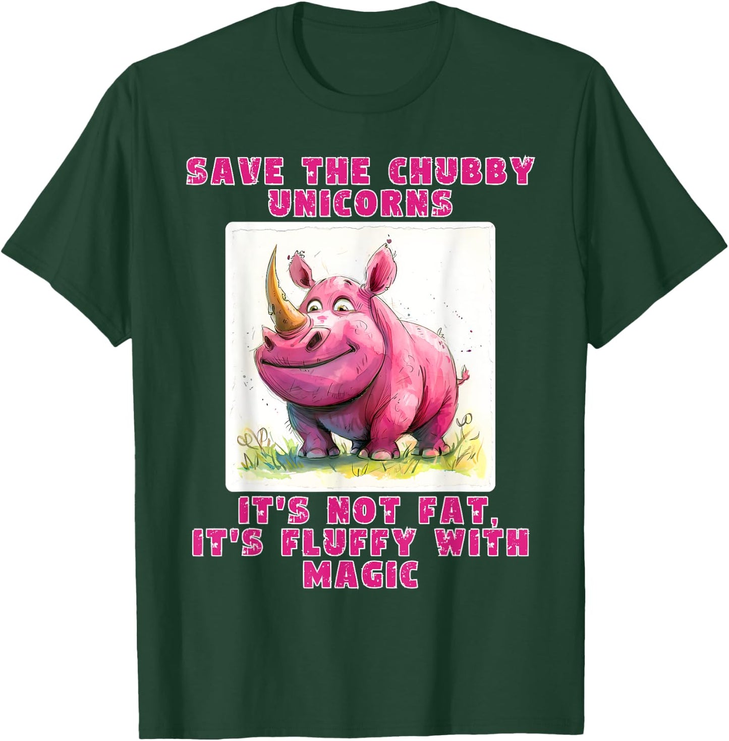Save The Chubby Unicorns its not Fat, its Fluffy with Magic T-Shirt - T-Shirt | Forest