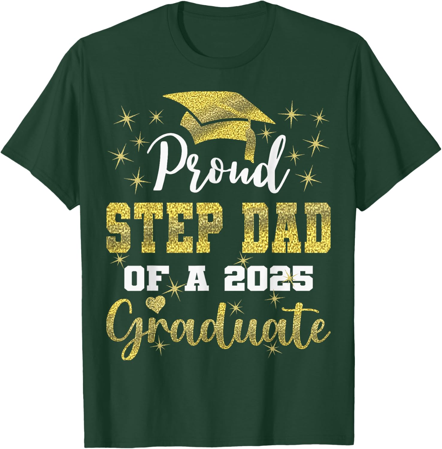 Super Proud Step Dad of 2025 Graduate Graduation Family T-Shirt - T-Shirt | Forest