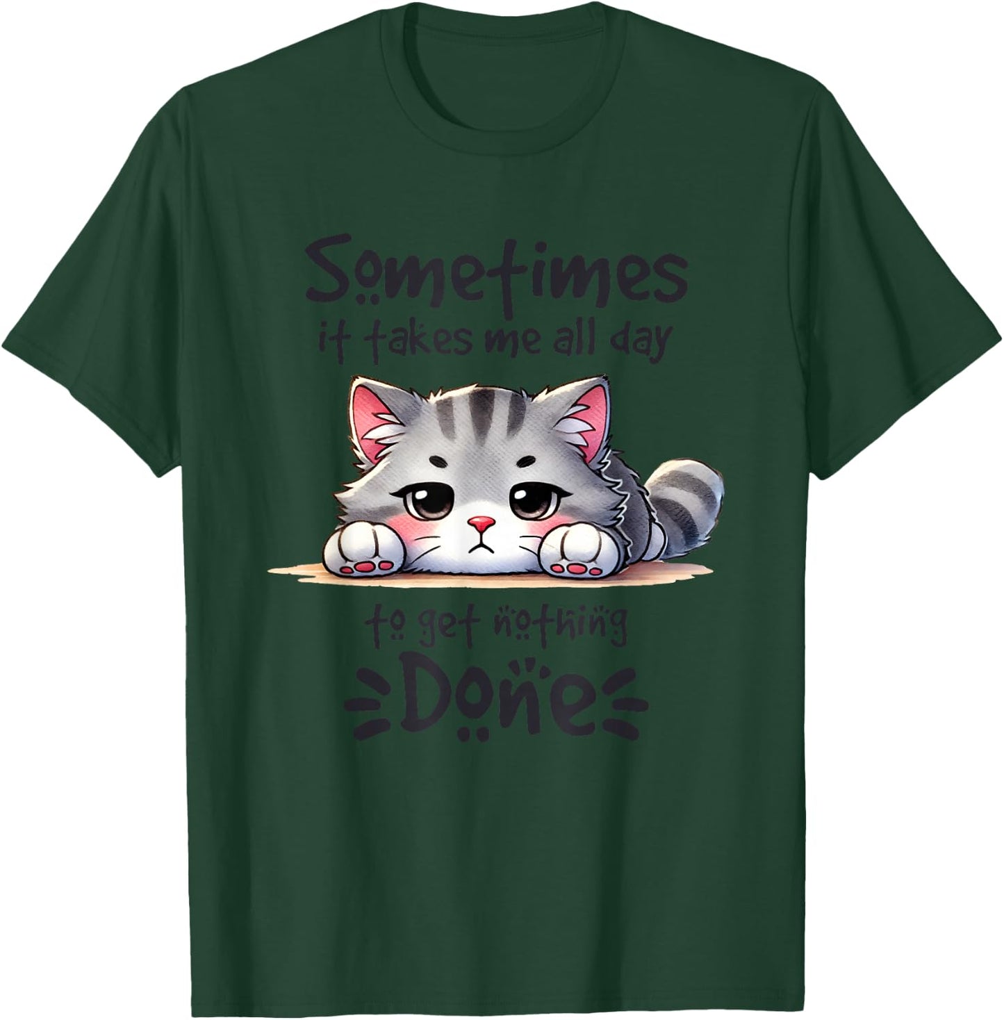 Sometimes It Takes Me All Day To Get Nothing Done T-Shirt - T-Shirt | Forest