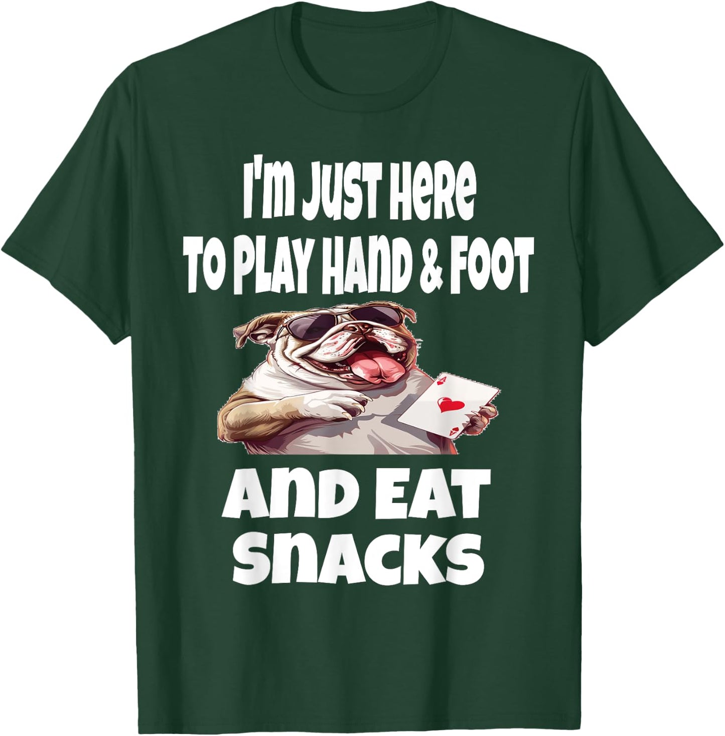 Funny I'm Just Here To Play Hand & Foot And Eat Snacks Card T-Shirt - T-Shirt | Forest