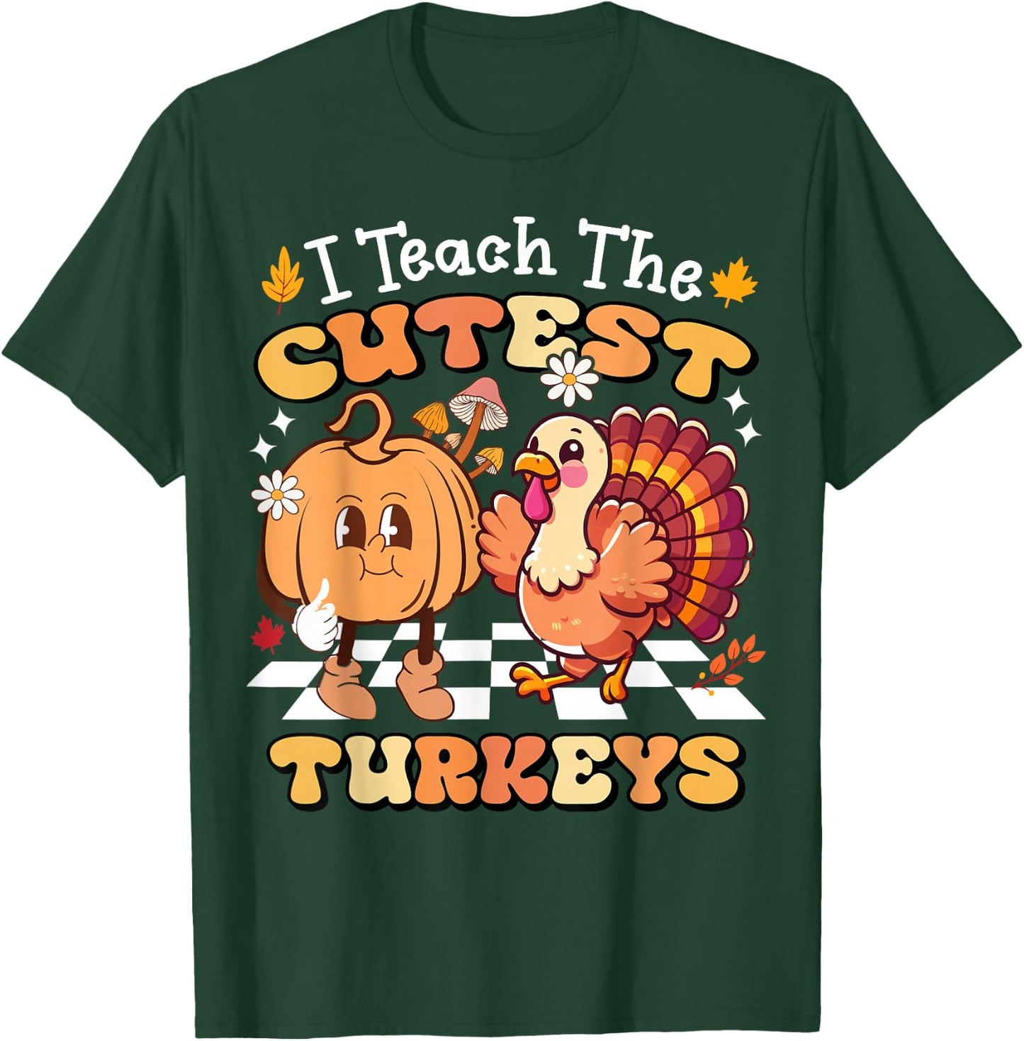 I Teach The Cutest Turkeys Funny Teacher Thanksgiving T-Shirt - T-Shirt | Forest