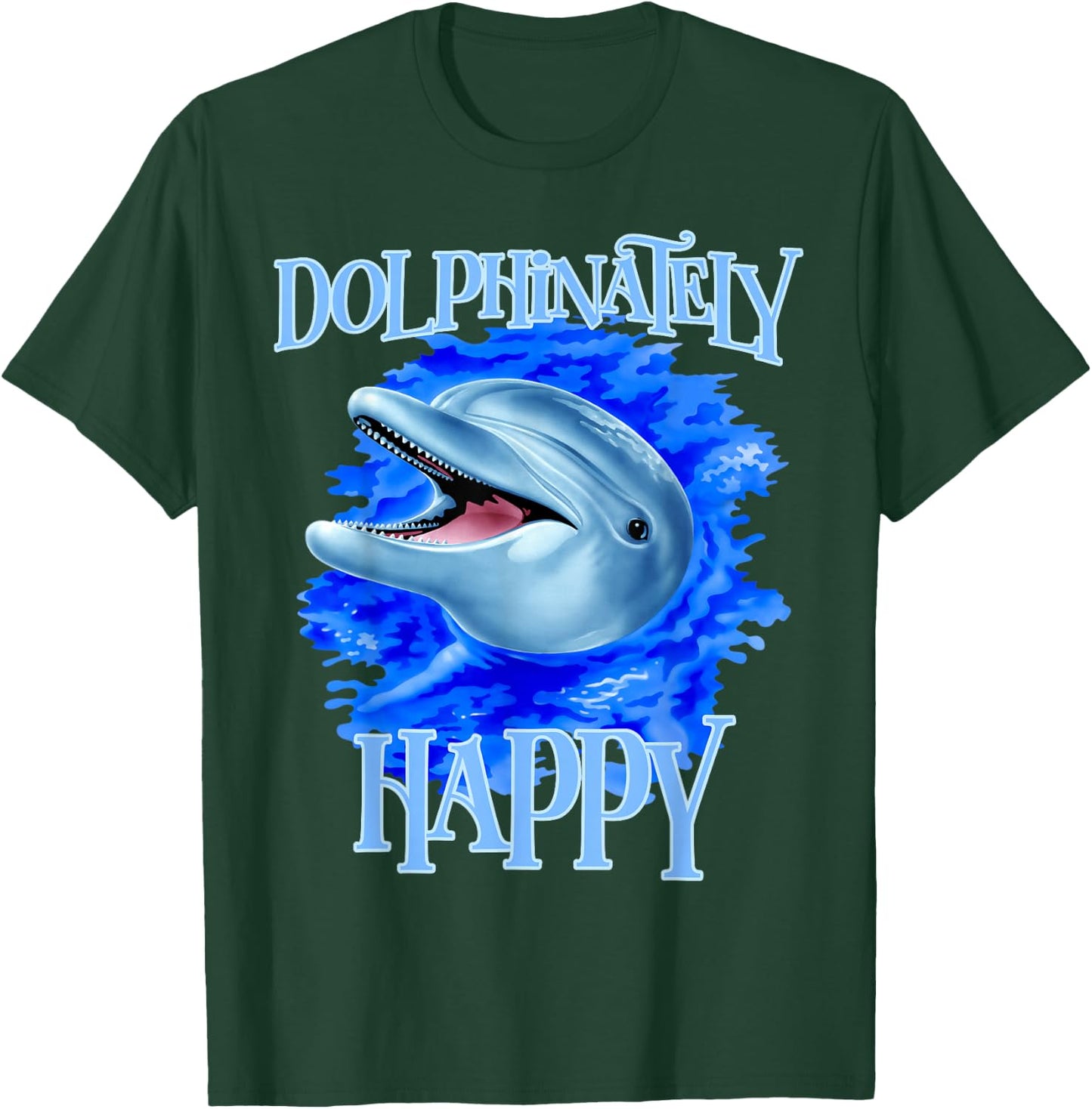 Funny Dolphinately Happy Dolphin Lover Gifts T-Shirt - T-Shirt | Forest