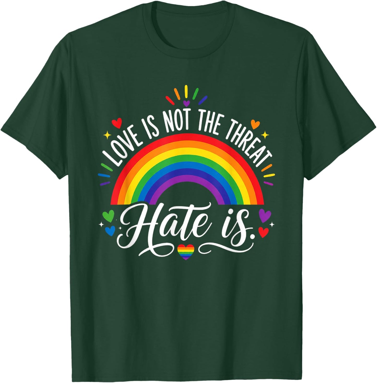 Love is Not The Threat Hate is Rainbow LGBTQ Pride T-Shirt - T-Shirt | Forest