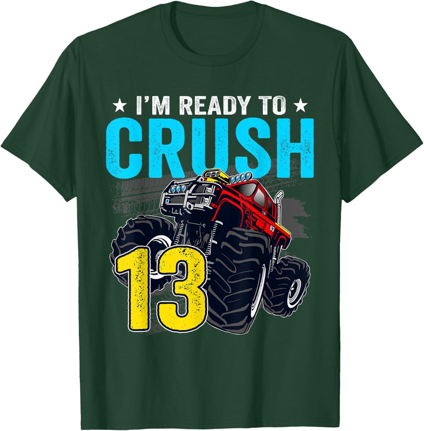 I'm Ready to Crush 13 Monster Truck 13th Birthday Boy T-Shirt - T-Shirt | Forest