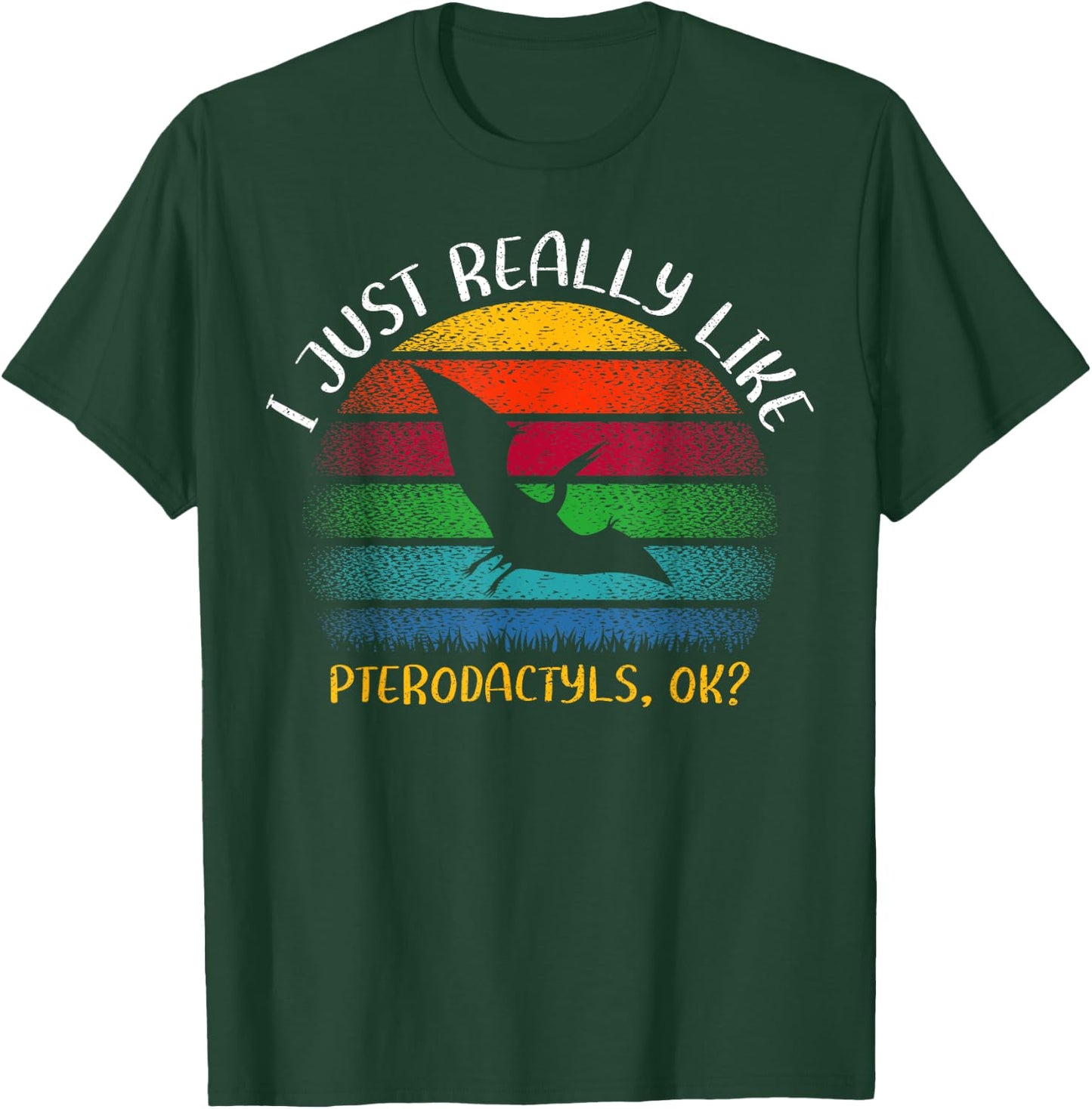 Vintage Pterodactyl Lover I Just Really Like Pterodactyls Ok T-Shirt - T-Shirt | Forest