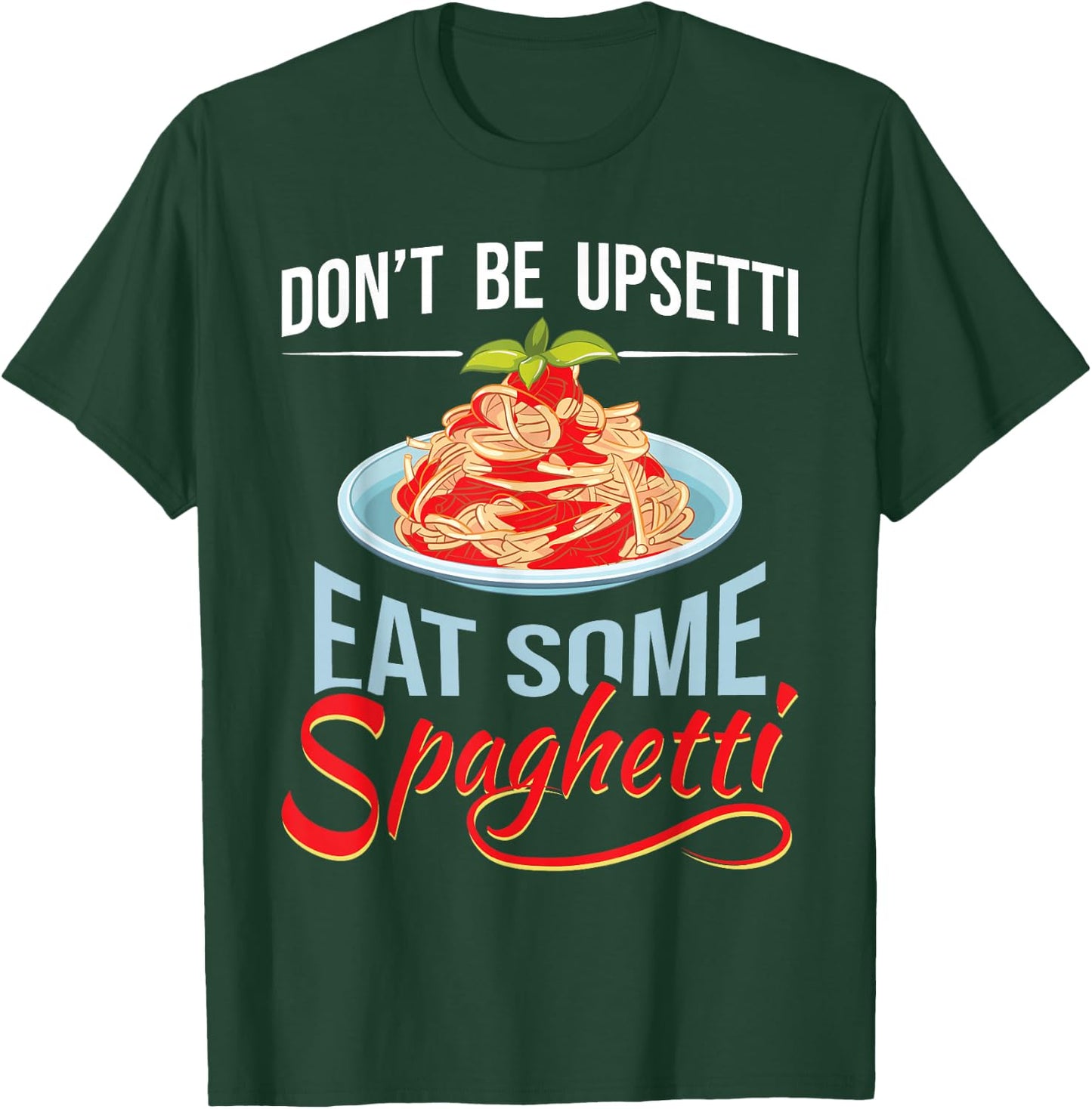 Don't Be Upsetti Eat Some Spaghetti Italian Food Pasta Lover T-Shirt - T-Shirt | Forest
