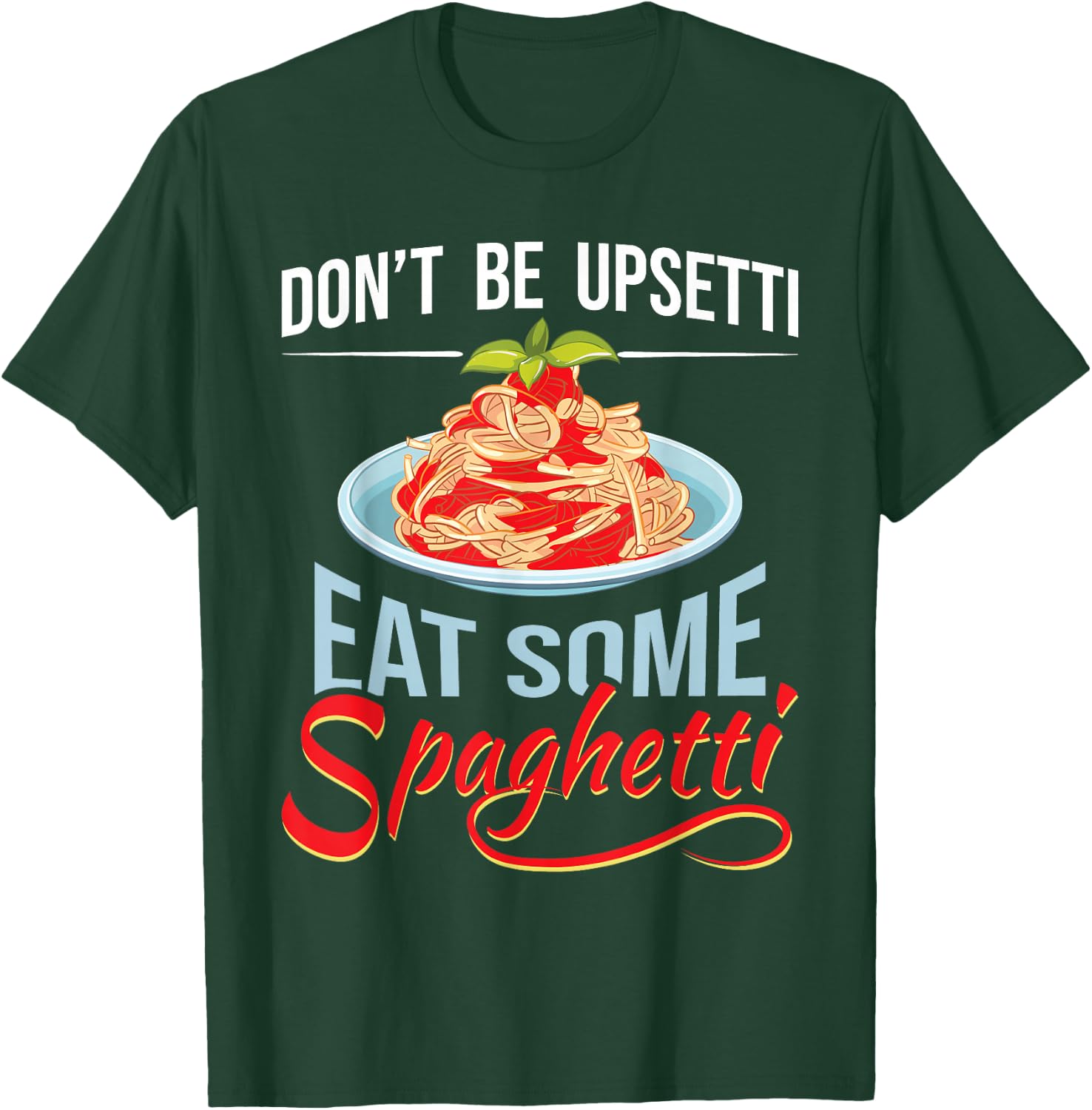 Don't Be Upsetti Eat Some Spaghetti Italian Food Pasta Lover T-Shirt - T-Shirt | Forest