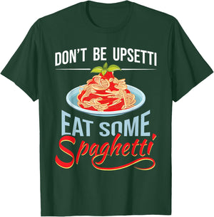 Don't Be Upsetti Eat Some Spaghetti Italian Food Pasta Lover T-Shirt - T-Shirt | Forest