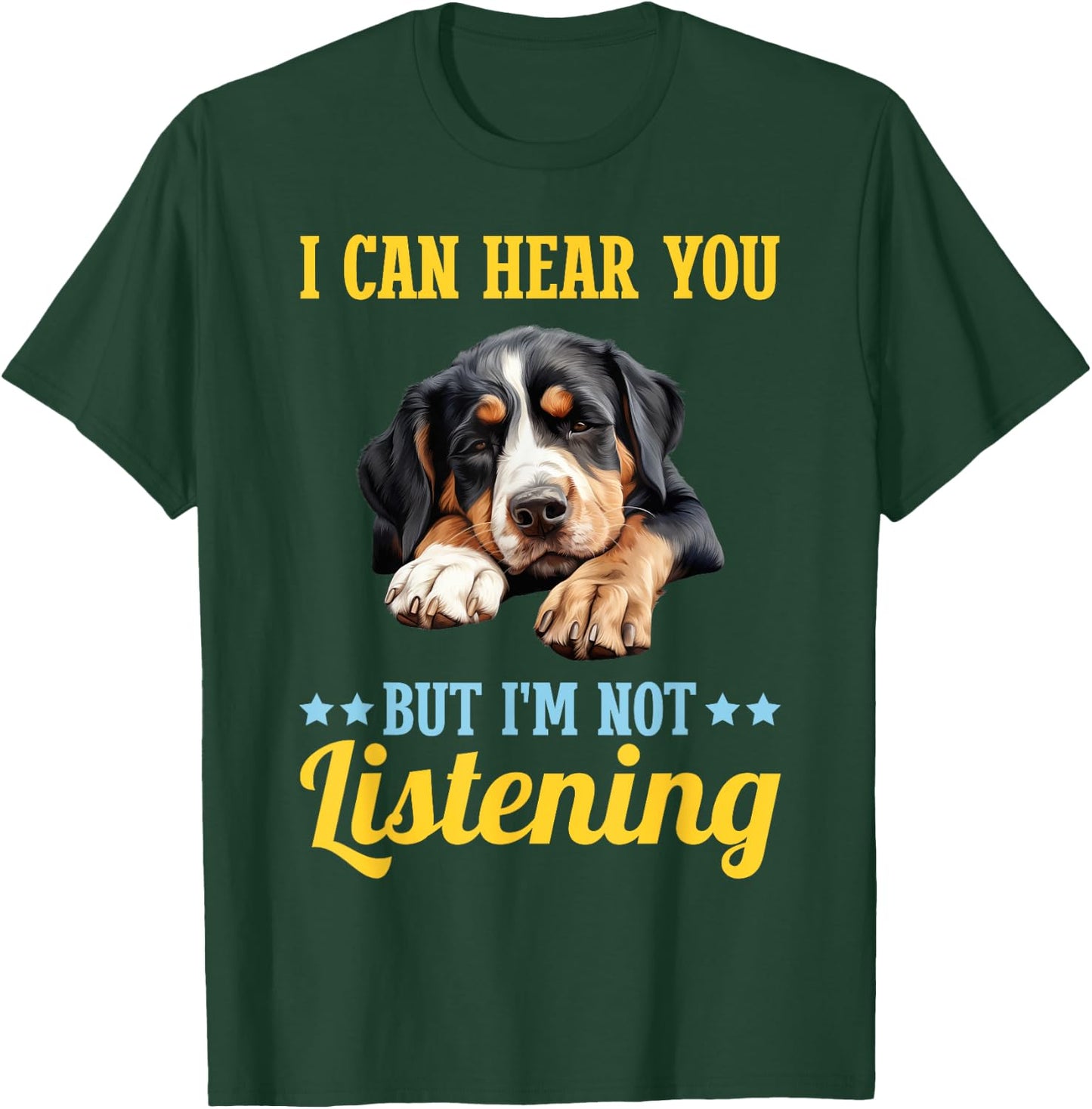 I Can Hear You But Im Not Listening Greater Swiss Mountain T-Shirt - T-Shirt | Forest