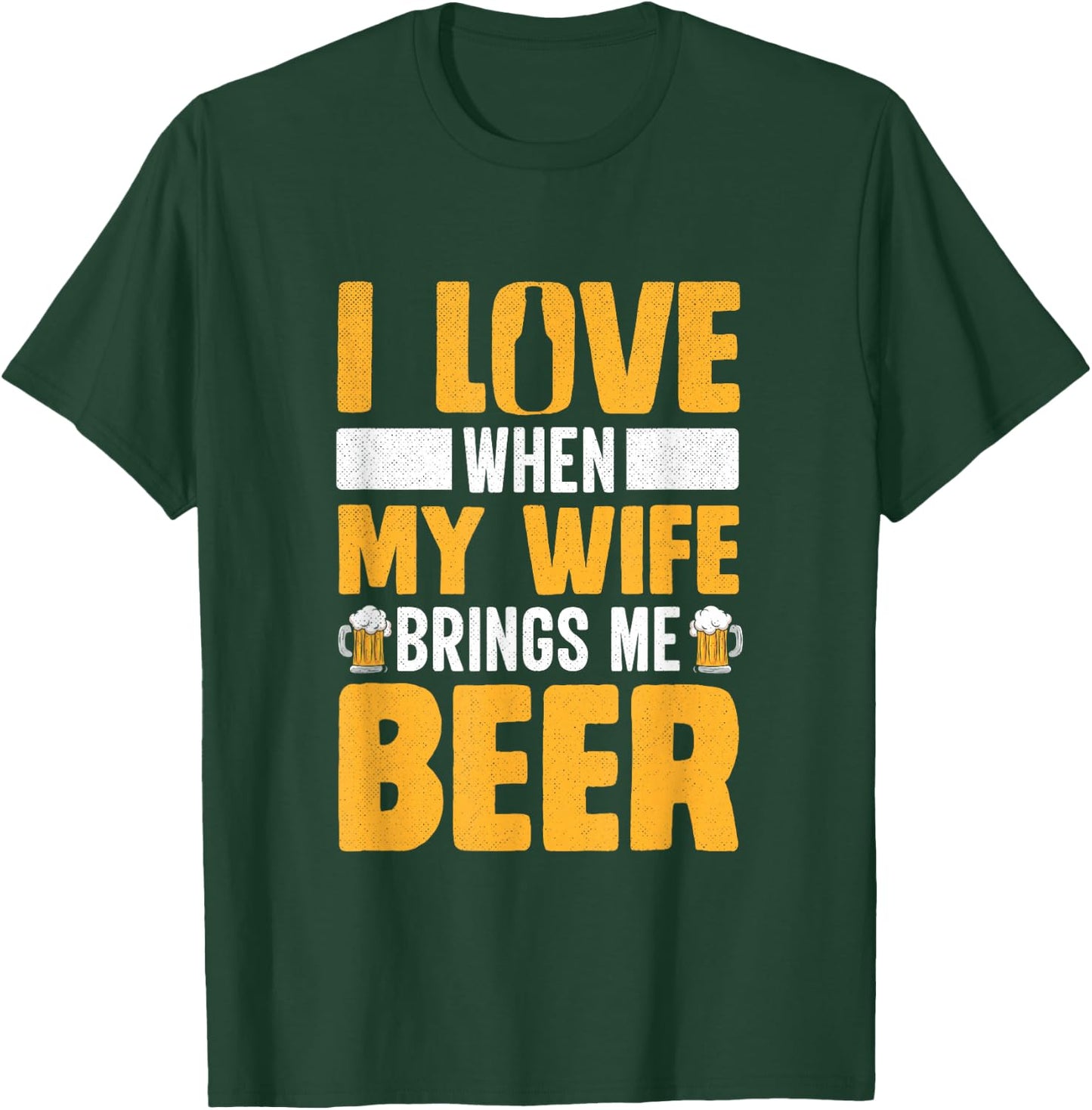 I Love When My Wife Brings Me Beer Funny Oktoberfest T-Shirt - T-Shirt | Forest