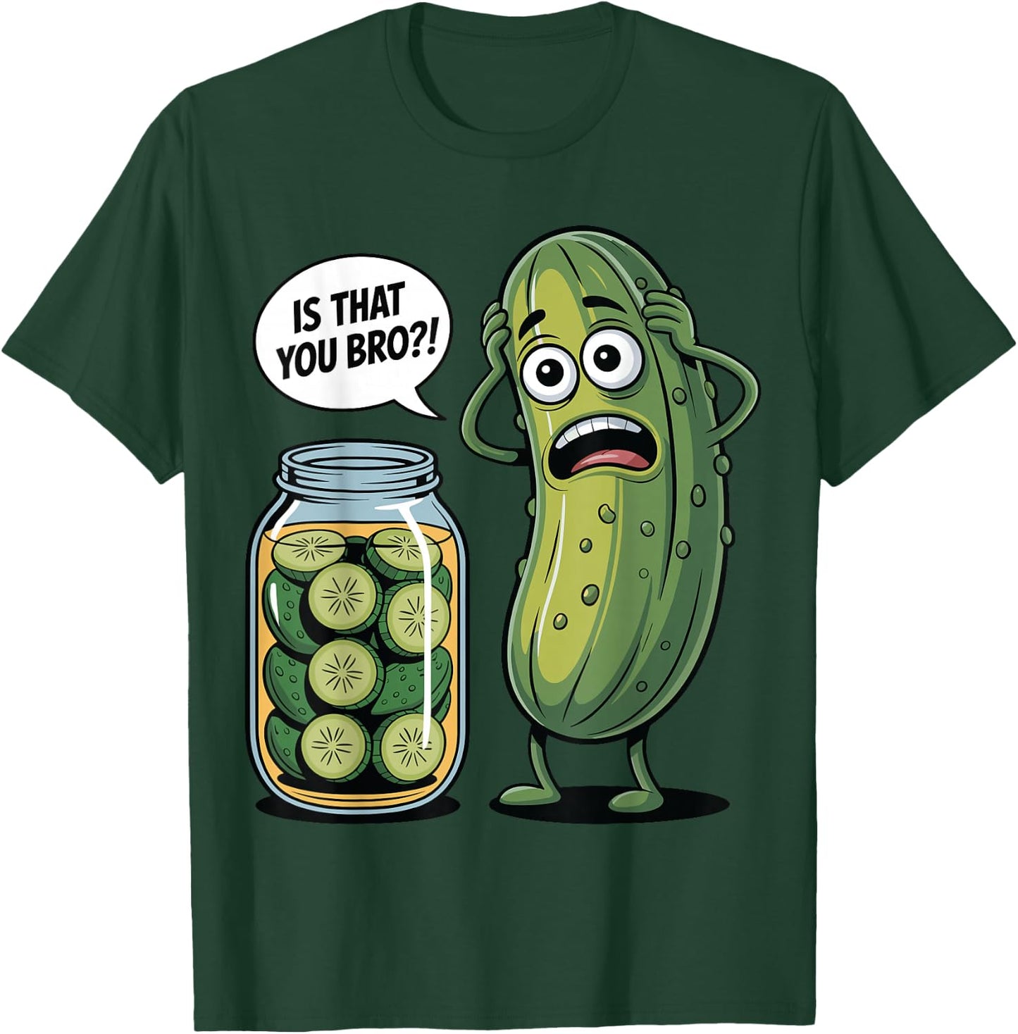 is that You Bro? Humorous Pickle Lovers Funny Cucumber T-Shirt - T-Shirt | Forest