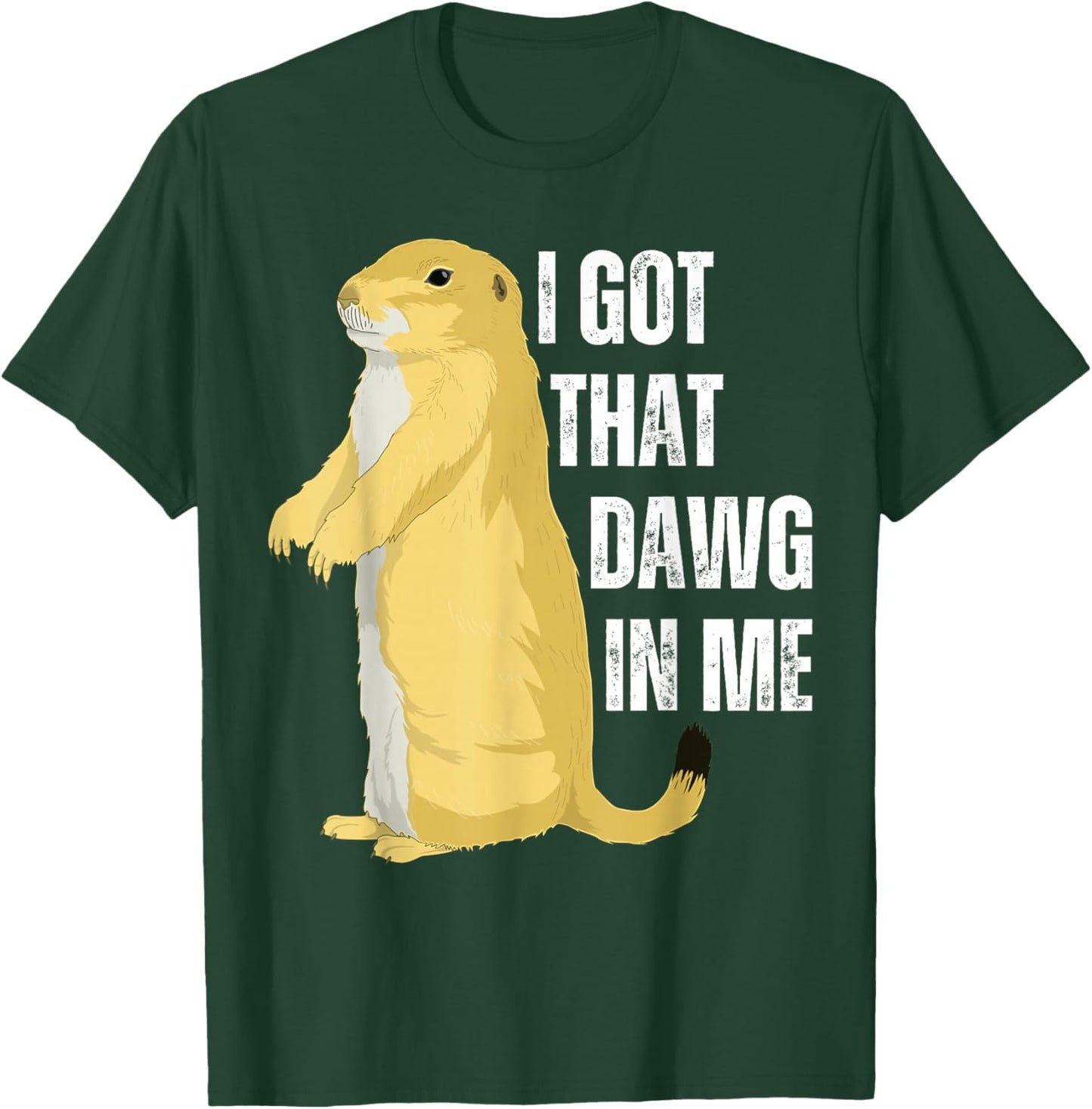 I Got That Dawg In Me, Prairie Dog T-Shirt - T-Shirt | Forest