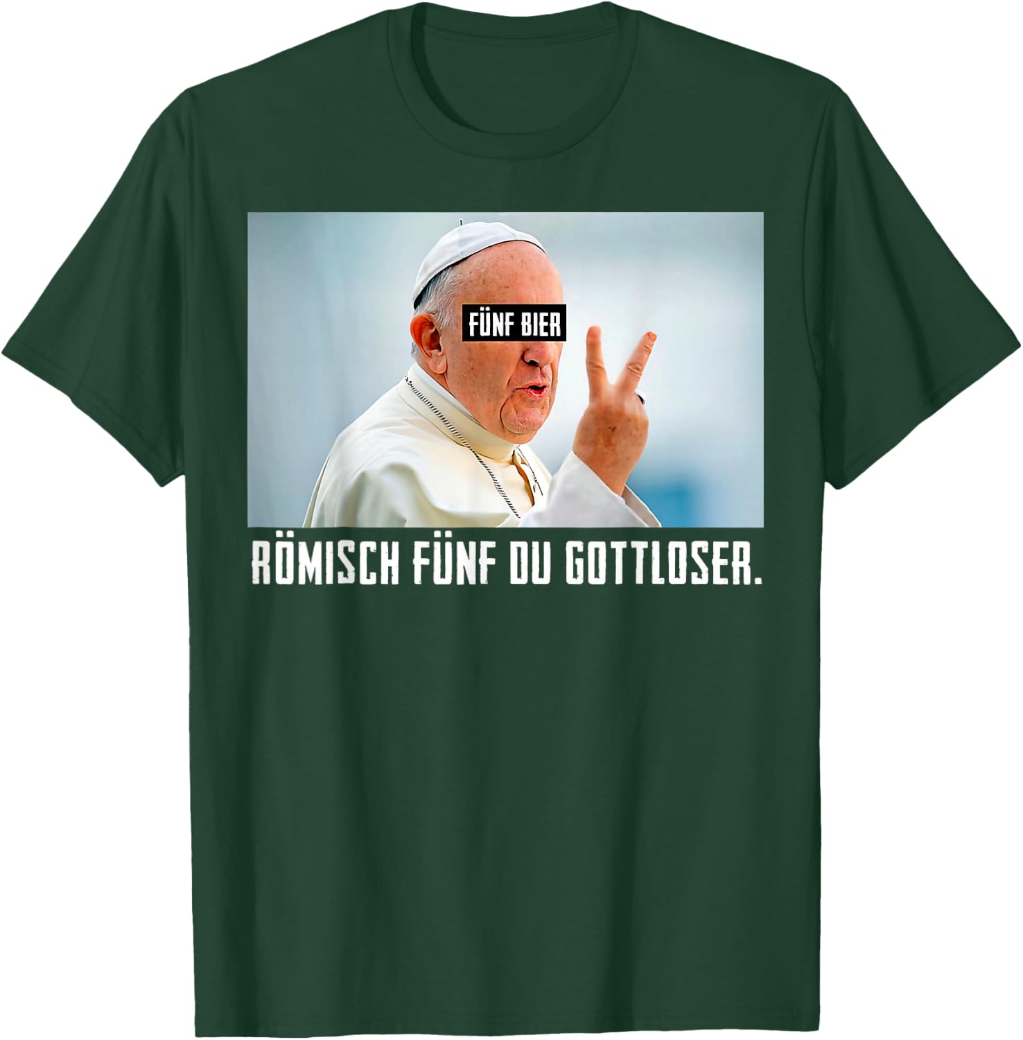 Fünf Bier Römisch Fünf Du Gottloser Lustiges Papst T-Shirt - T-Shirt | Forest