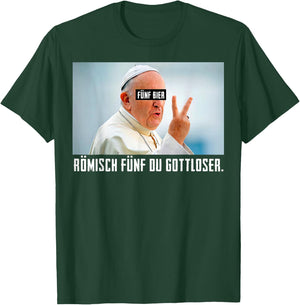 Fünf Bier Römisch Fünf Du Gottloser Lustiges Papst T-Shirt - T-Shirt | Forest