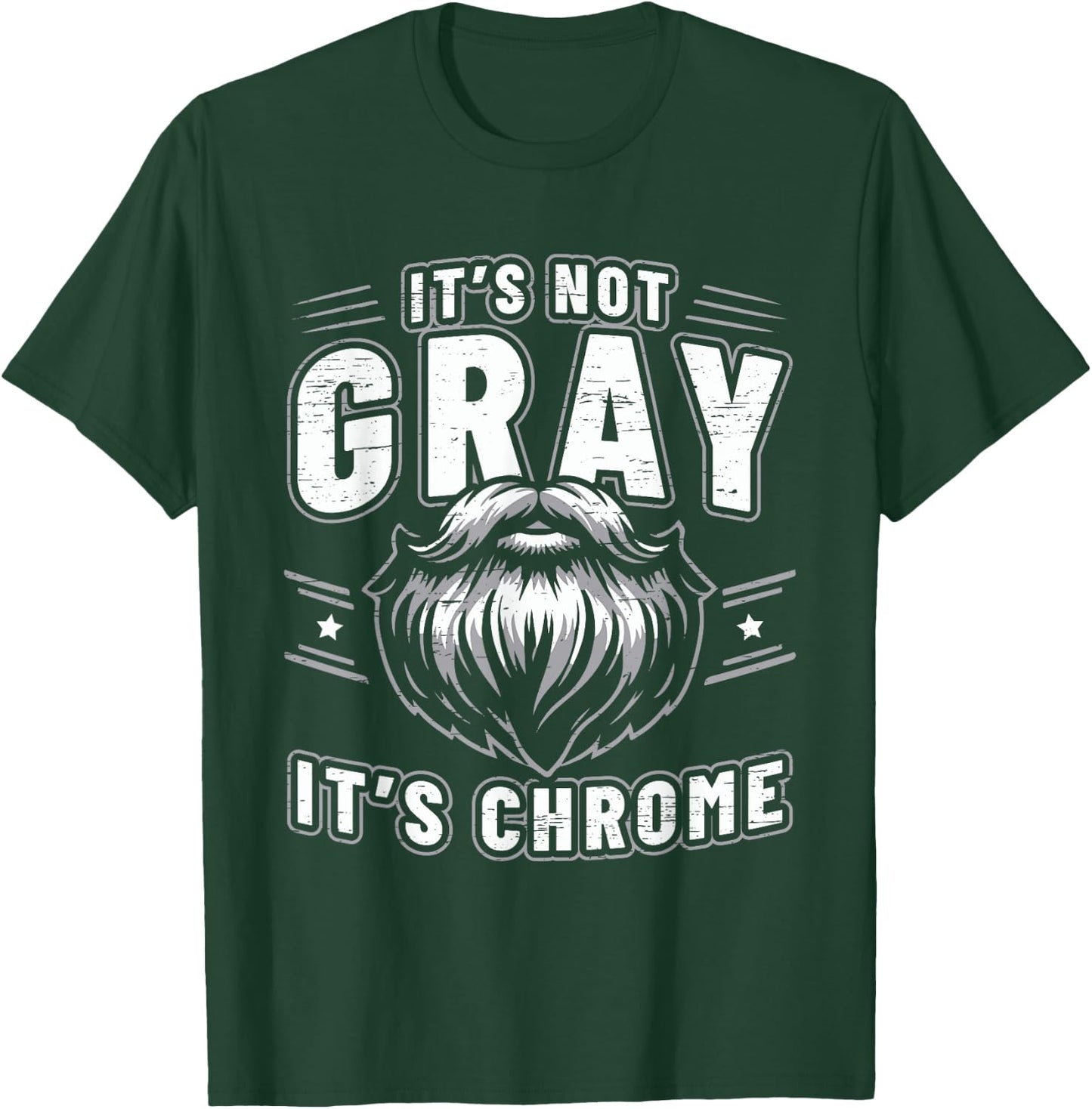 It's Not Gray It's Chrome Beard T-Shirt - T-Shirt | Forest