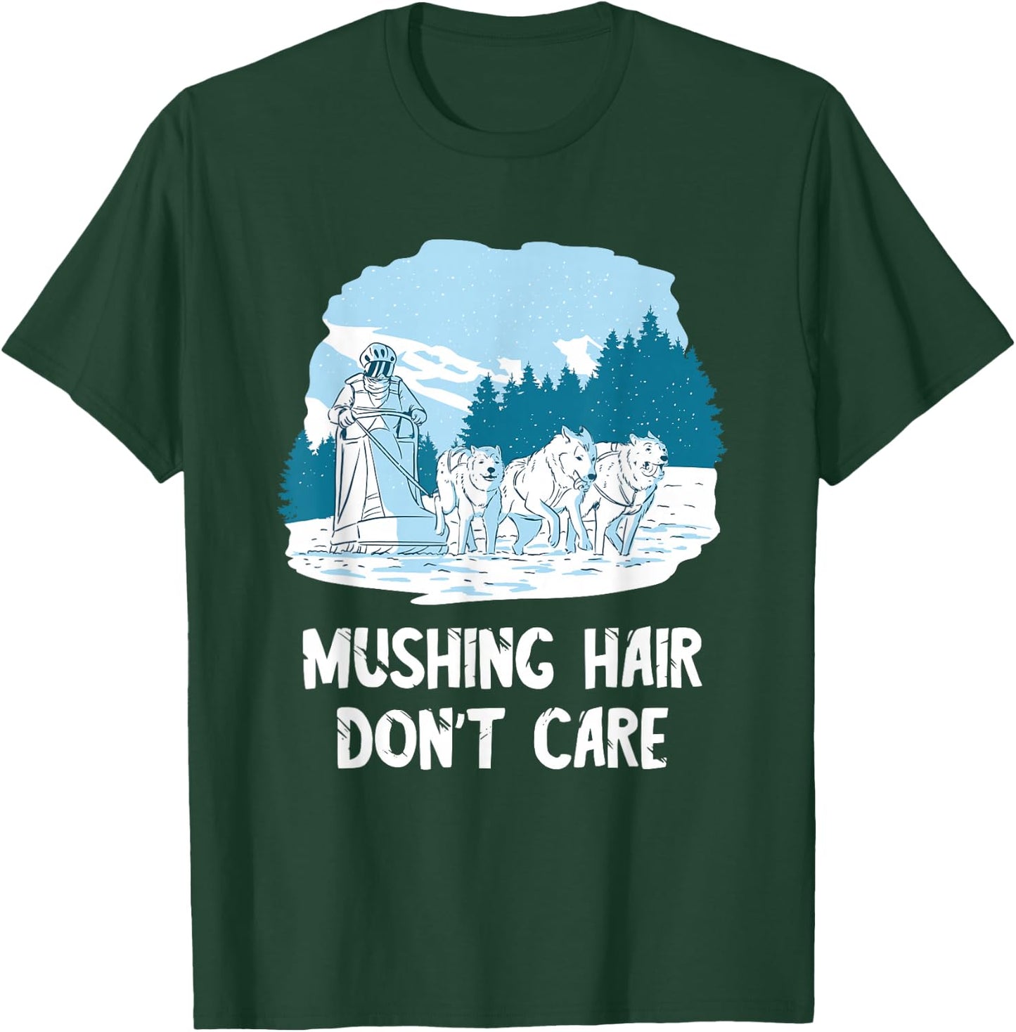 Mushing Hair Alaska Sled Dog Team Husky Dog Sledder Sled Dog T-Shirt - T-Shirt | Forest