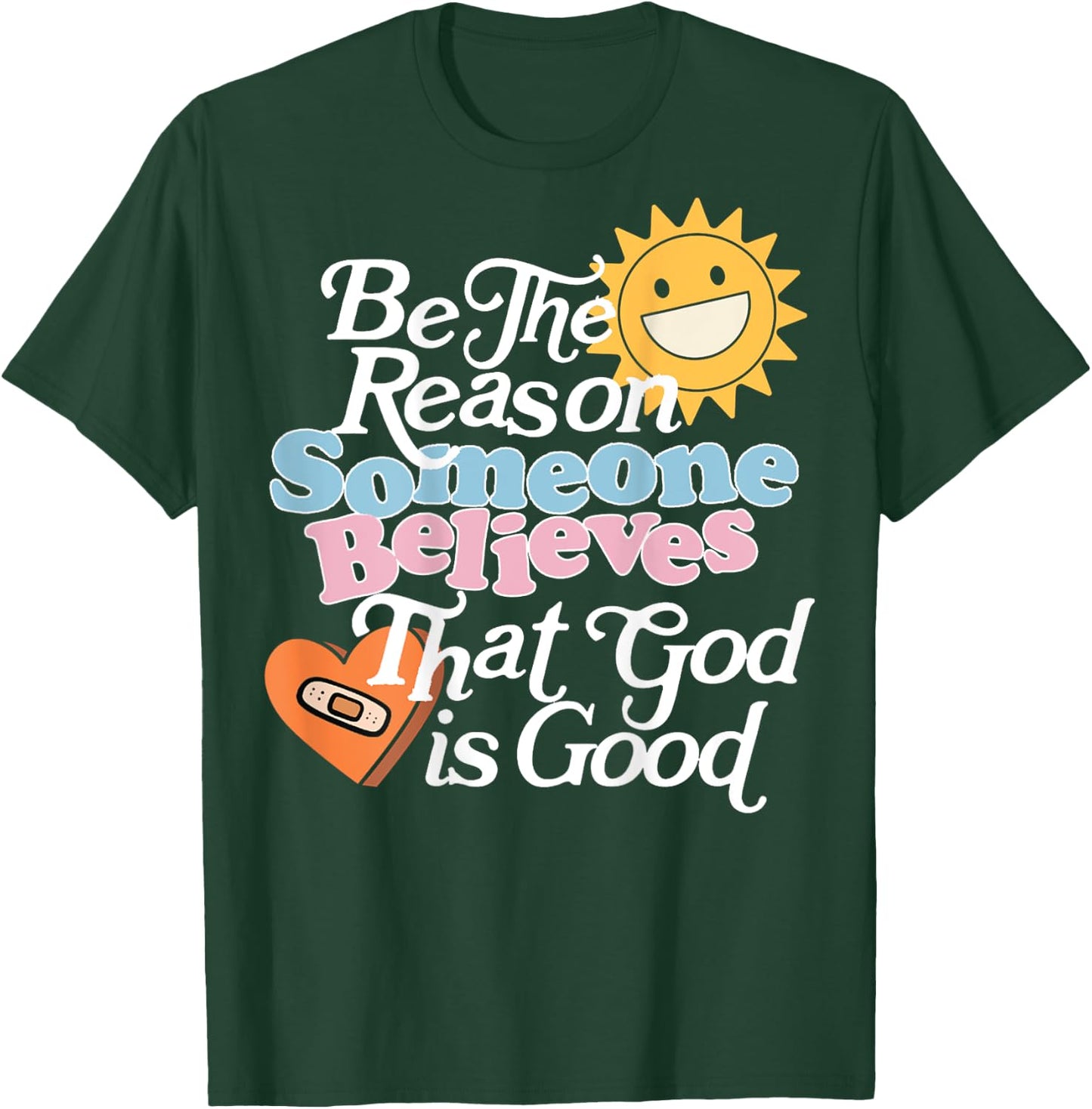 Be The Reason Someone Believes That God Is Good (On Back) T-Shirt - T-Shirt | Forest