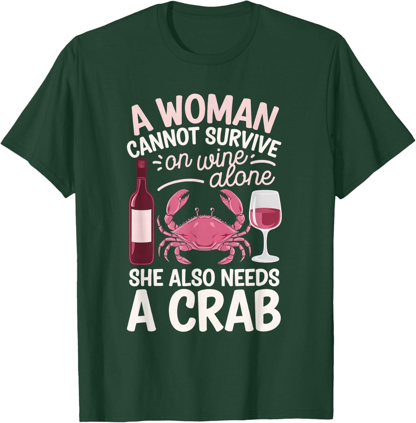 Woman Cannot Survive Wine Alone She Needs Crab T-Shirt - T-Shirt | Forest