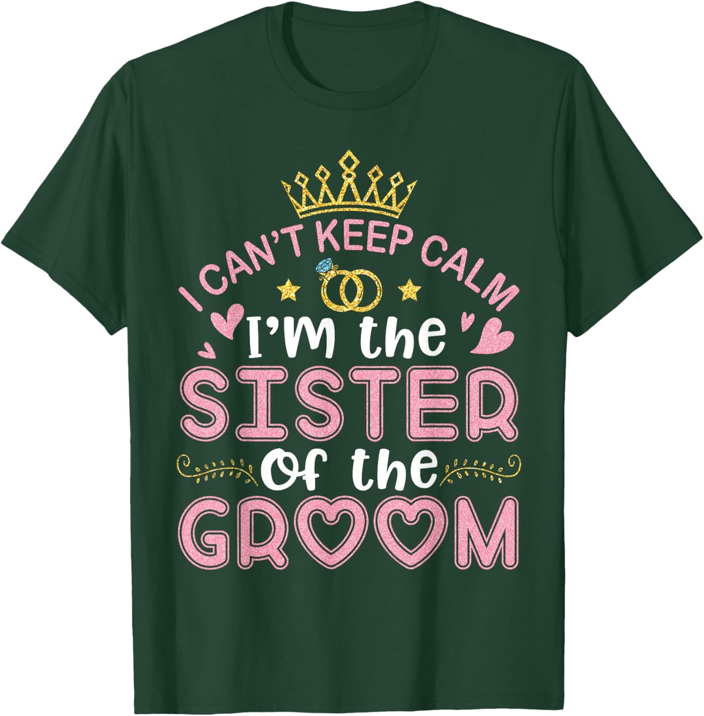 I Can't Keep Calm I'm The Sister Of The Groom Husband Wife T-Shirt - T-Shirt | Forest