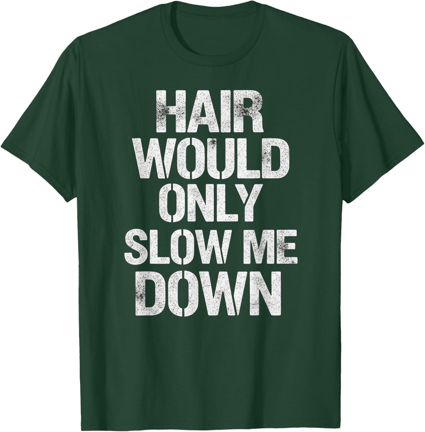 Hair Would Only Slow Me Down T-Shirt - T-Shirt | Forest