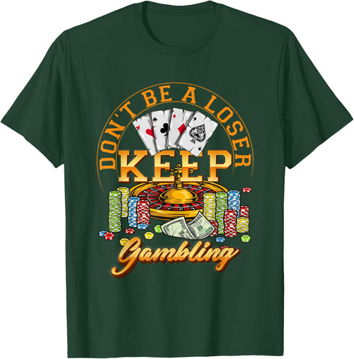 Gambler Casino Player Don't Be A Loser Keep Gambling Poker