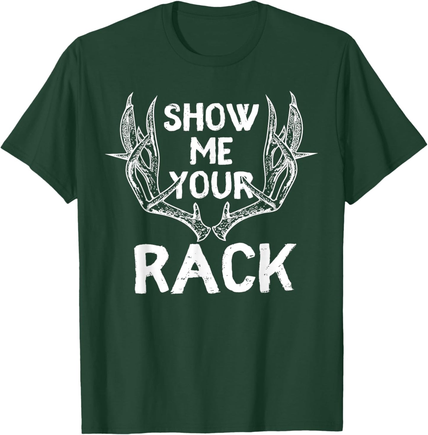 Funny Hunting Shirt - Show me Your Rack Deer Antlers Fun T-Shirt - T-Shirt | Forest