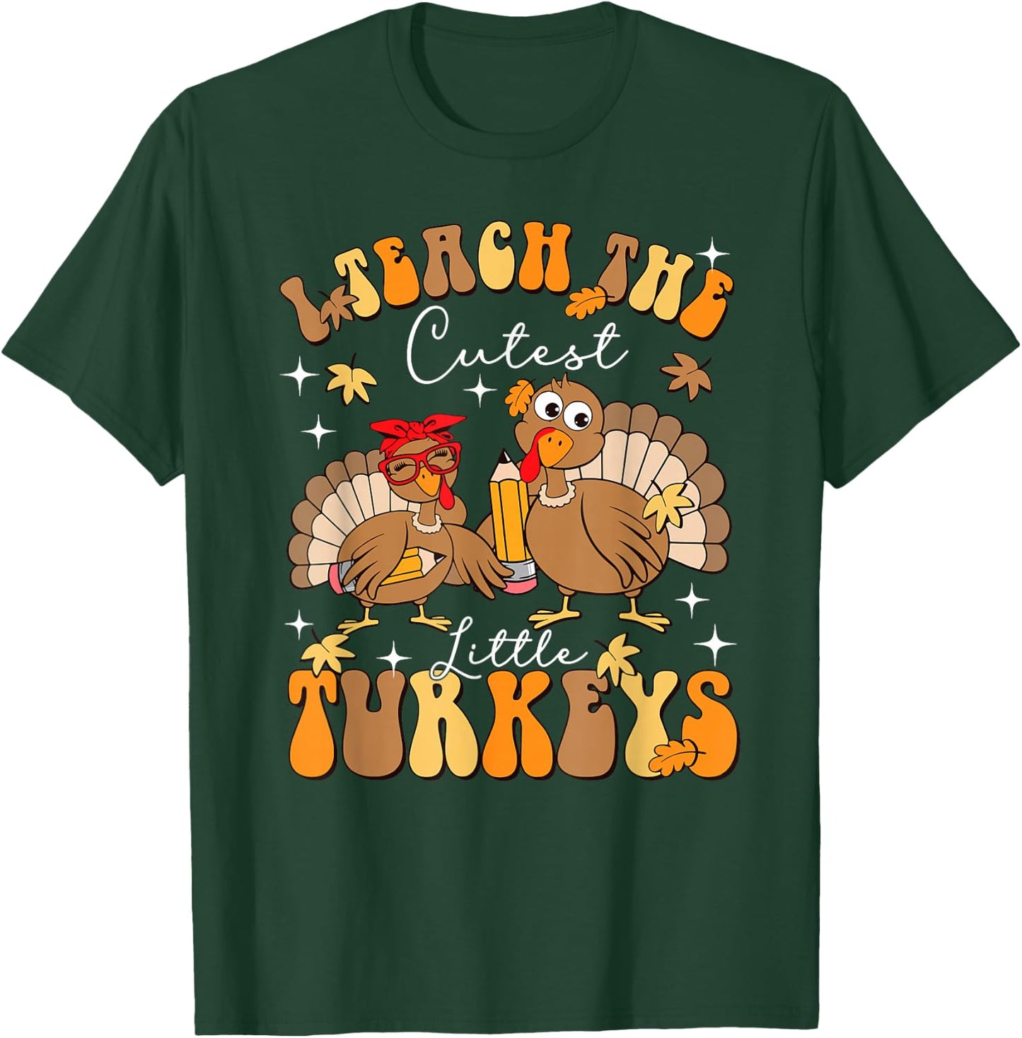I Teach The Cutest Little Turkeys Thanksgiving Teacher Cool T-Shirt - T-Shirt | Forest