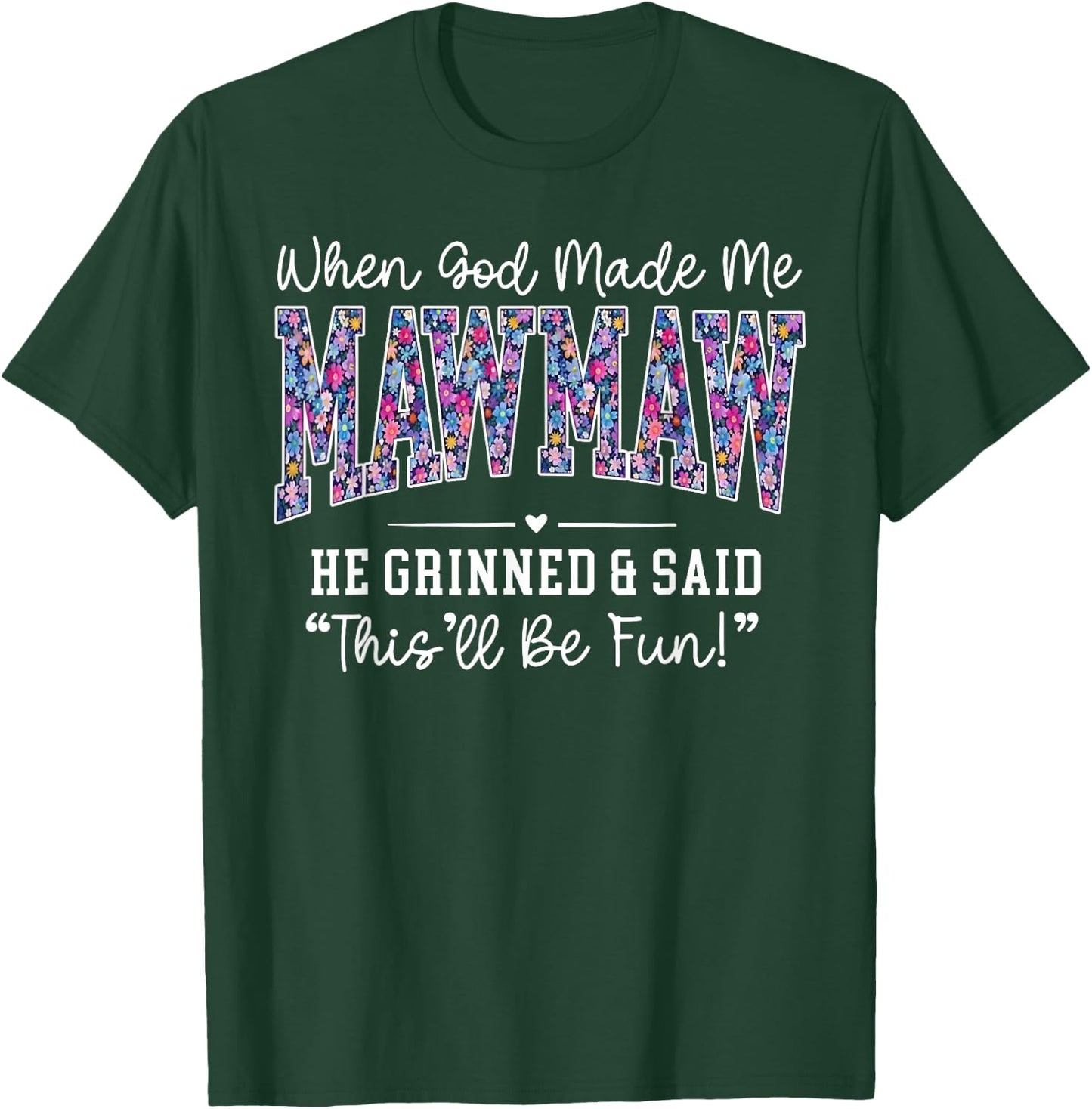 When God Made Me Mawmaw He Grinned This'll Be Fun T-Shirt - T-Shirt | Forest