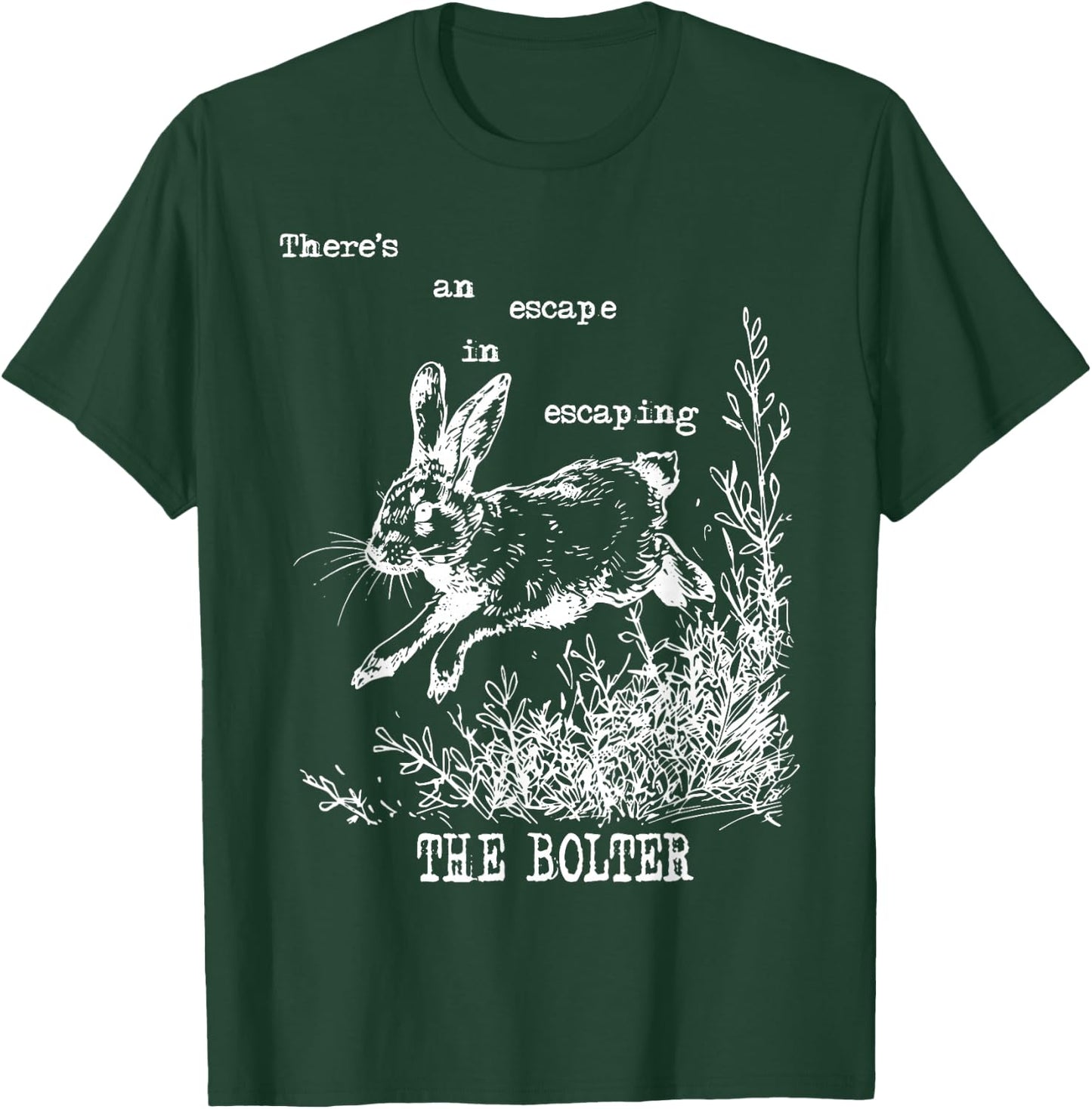There's An Escape In Escaping The Bolter Funny Rabbit T-Shirt - T-Shirt | Forest