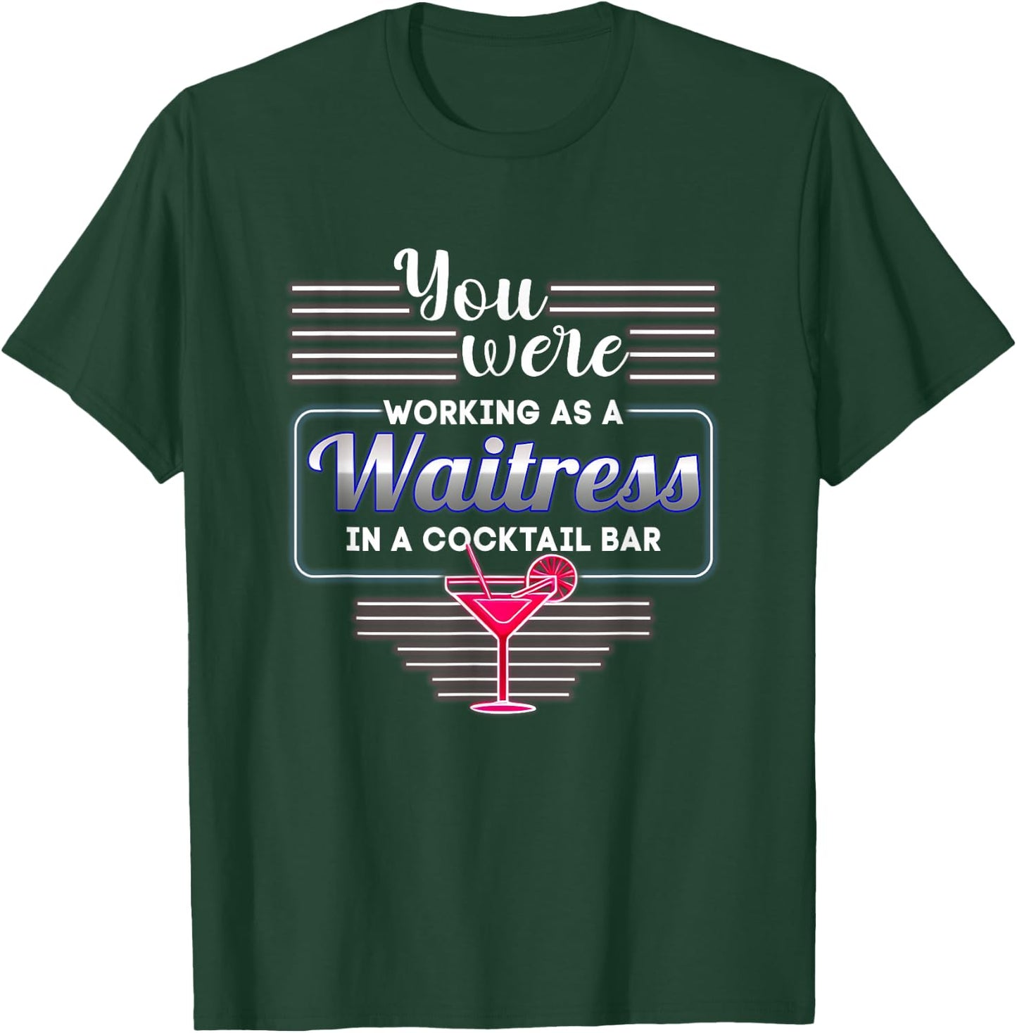 You Were Working As A Waitress In A Cocktail Bar Bartender T-Shirt - T-Shirt | Forest