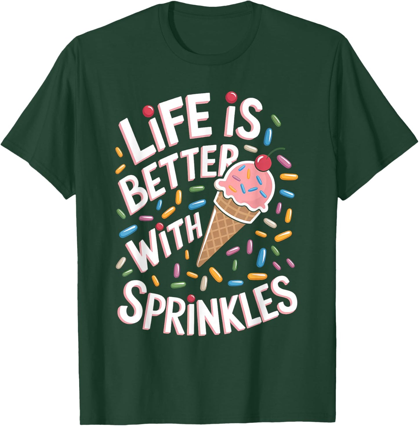 Life is Better with Sprinkles Sweet Ice Cream Lover T-Shirt - T-Shirt | Forest
