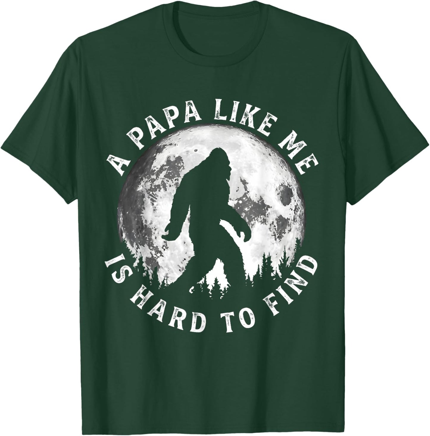 A Papa Like Me is Hard to Find Funny Bigfoot Papa Father T-Shirt - T-Shirt | Forest