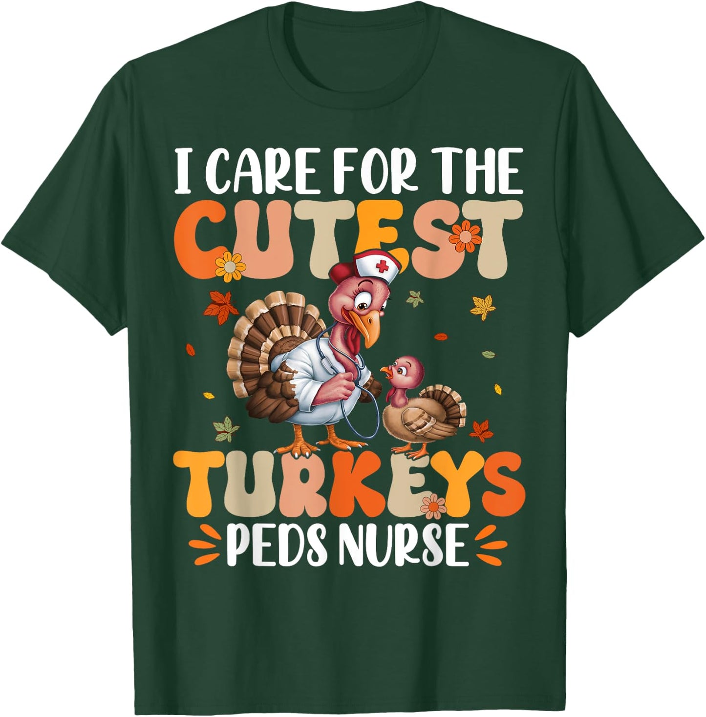 PEDS Nurse I Care For The Cutest Turkeys Thanksgiving T-Shirt - T-Shirt | Forest