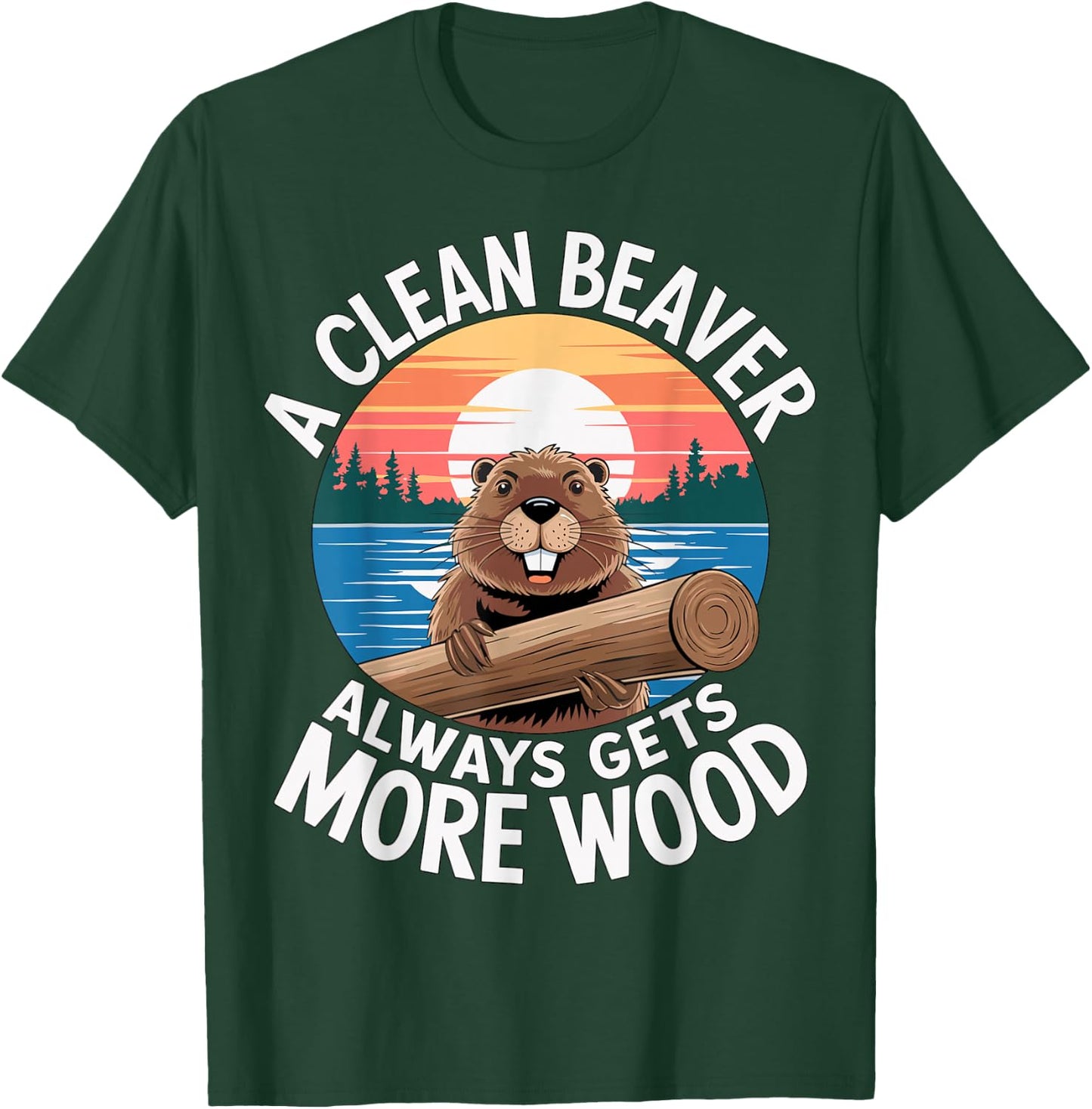 A clean Beaver always gets more Wood T-Shirt - T-Shirt | Forest