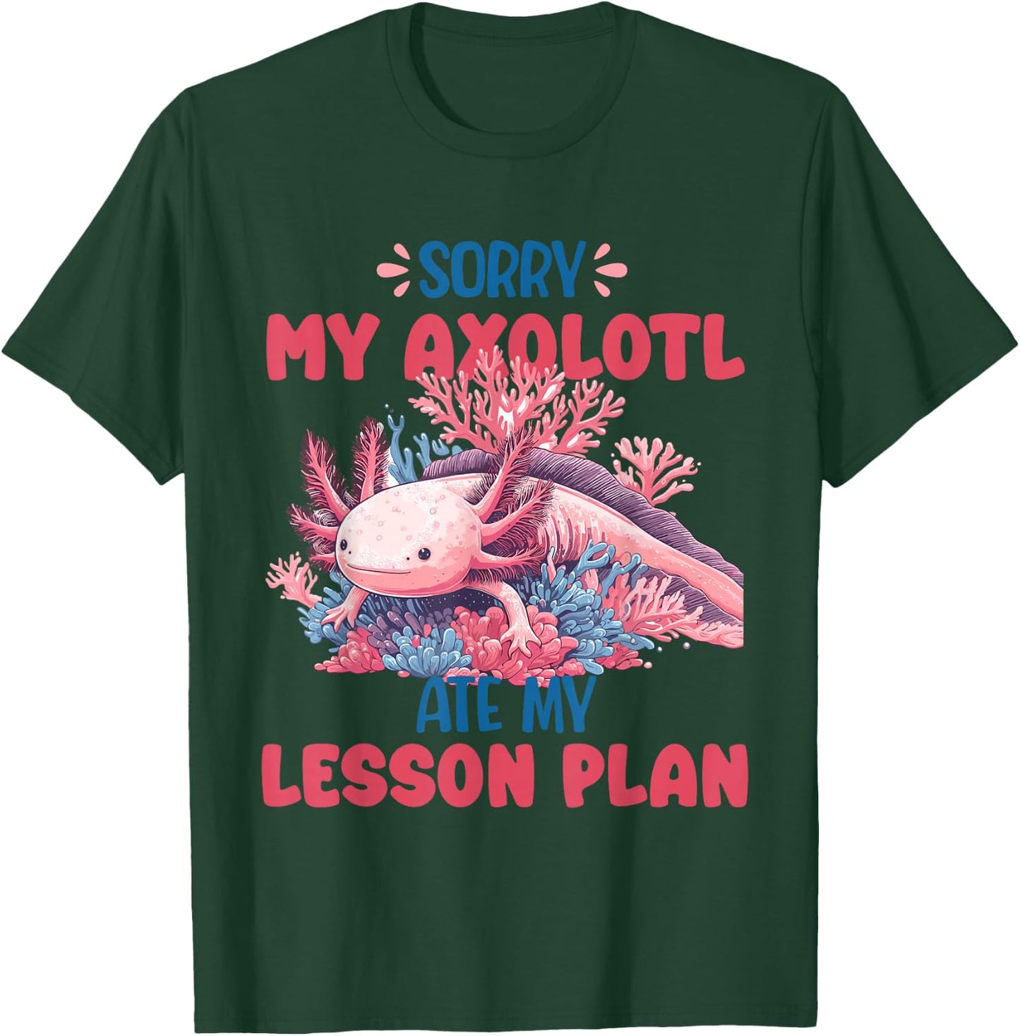 Sorry Axolotl Ate My Lesson Plan Funny School Herpetology T-Shirt - T-Shirt | Forest