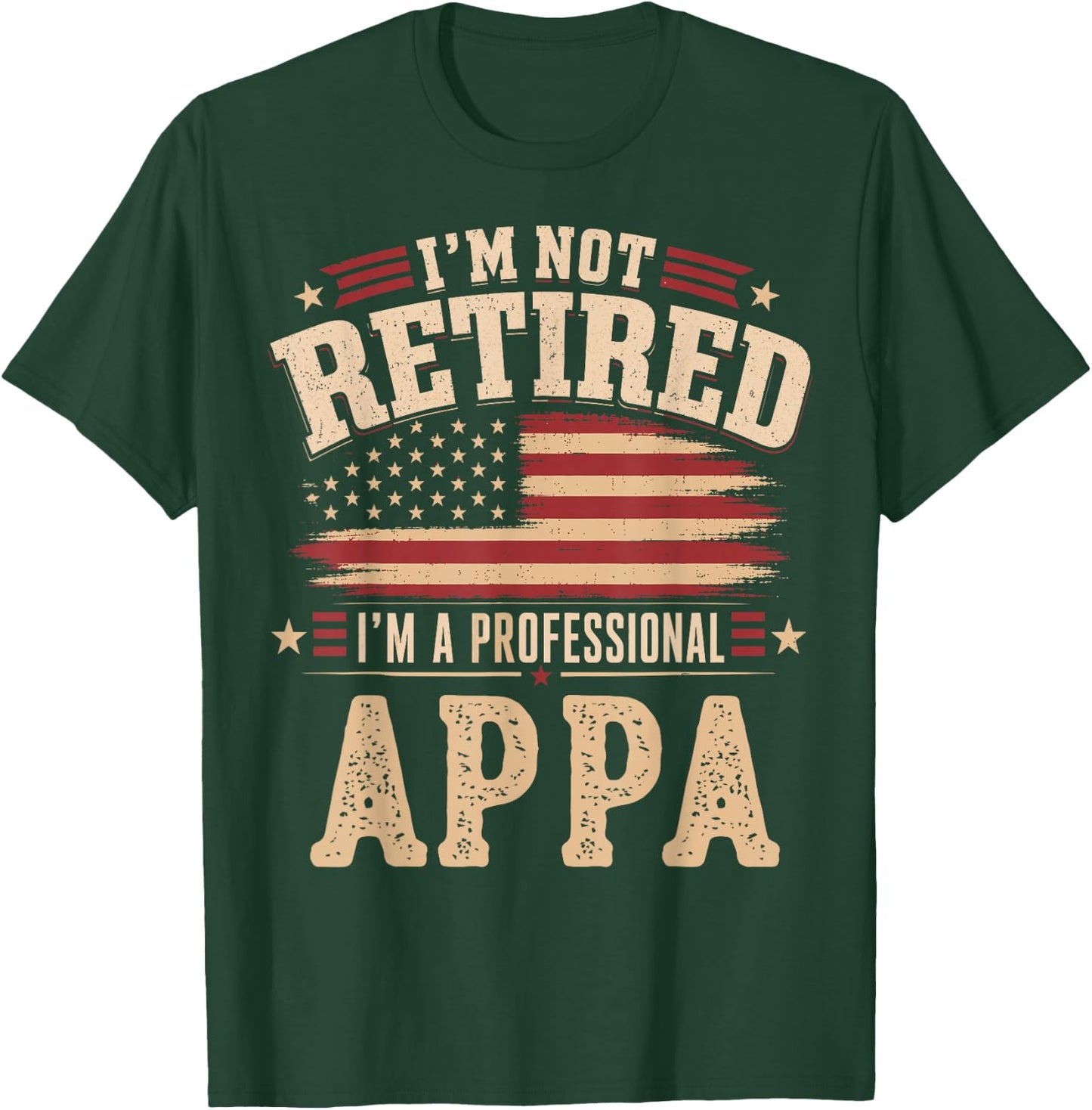 I’m Not Retired I’m A Professional Appa Fathers Day T-Shirt - T-Shirt | Forest