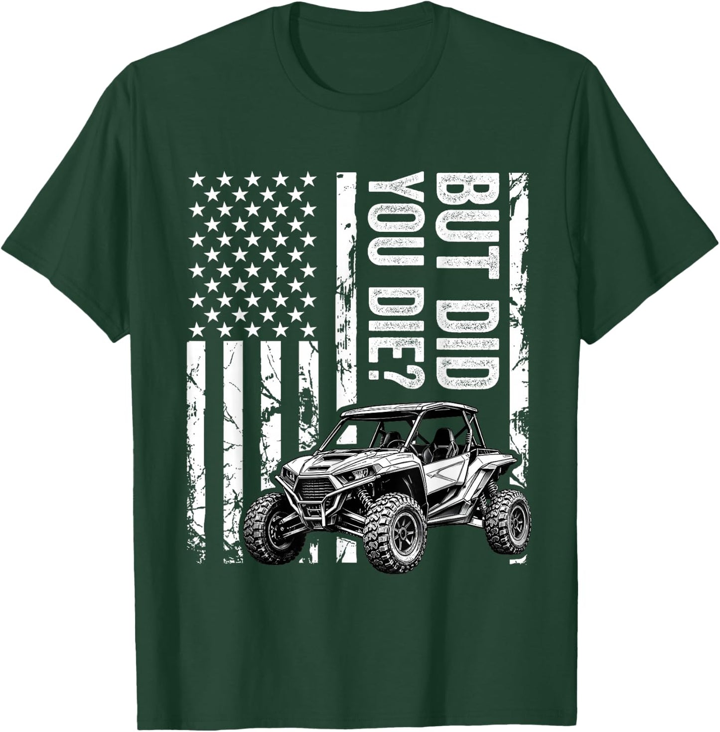 Funny UTV SXS Side by Side But Did You Die? T-Shirt - T-Shirt | Forest