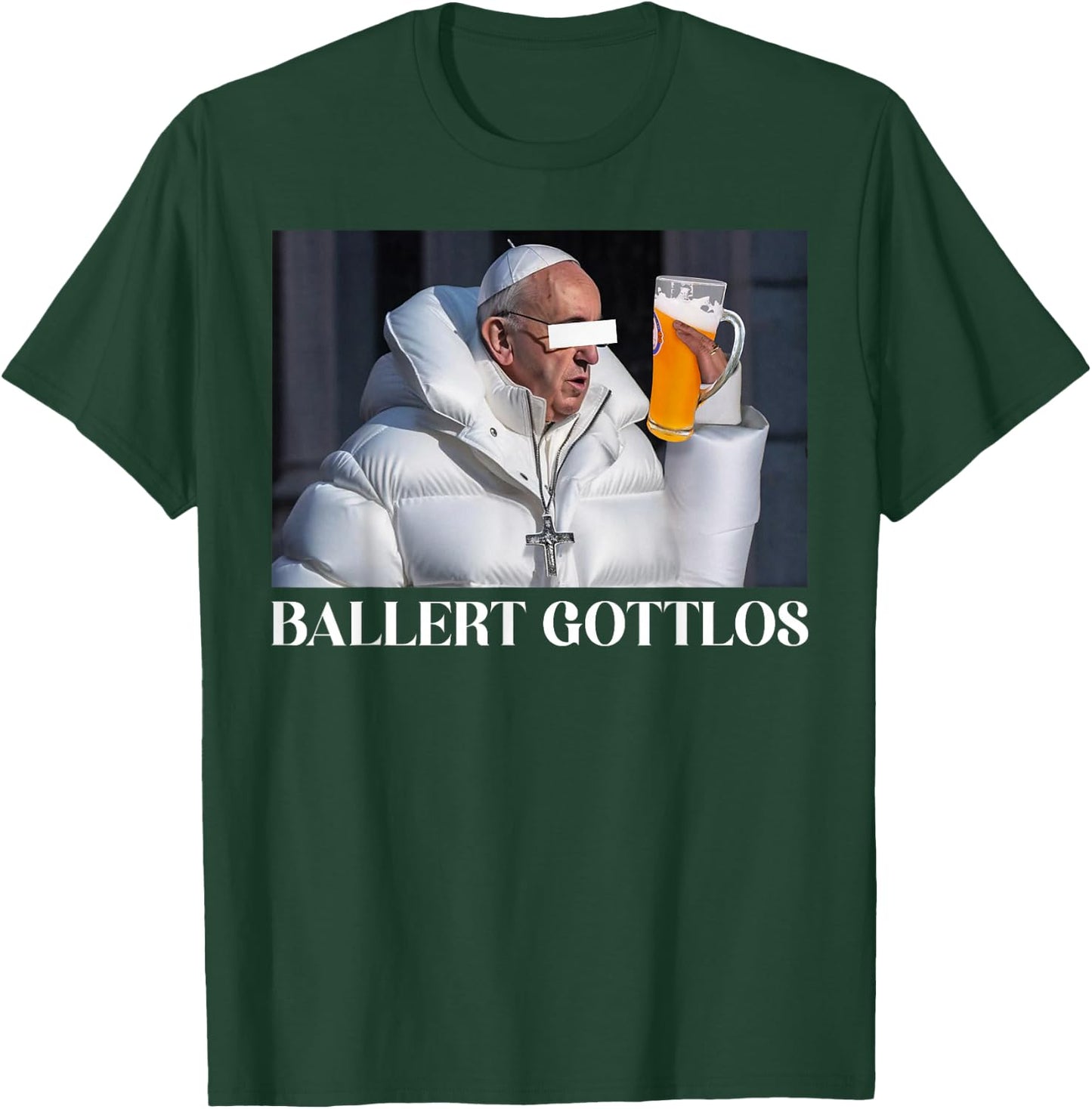 BALLERT GOTTLOS I THE POPE DRIP. FRANCIS mag Bier Beer Fun T-Shirt - T-Shirt | Forest