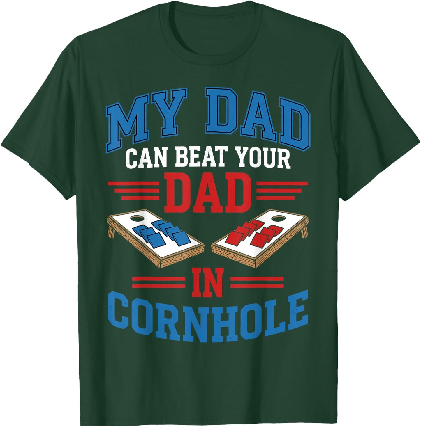 My Dad Can Beat Your Dad in Cornhole - Father's Day T-Shirt - T-Shirt | Forest