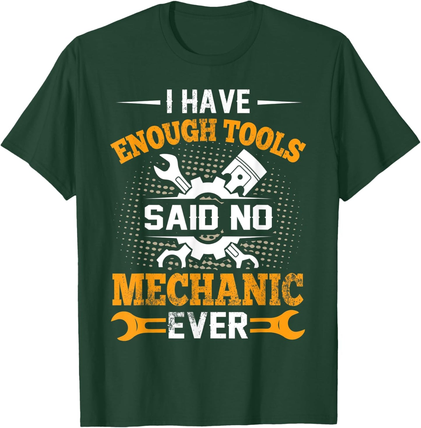 I Have Enough Tools Said NO Mechanic Ever Mechanic T-Shirt - T-Shirt | Forest