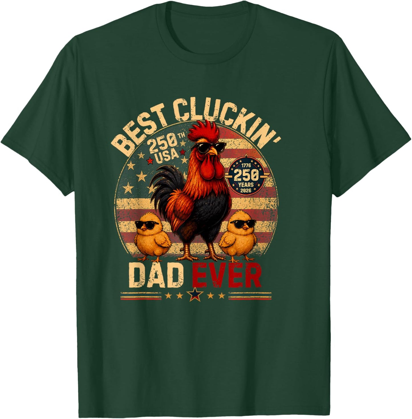 Funny Best Cluckin' Dad Ever America 250,Dad Patriotic USA T-Shirt - T-Shirt | Forest
