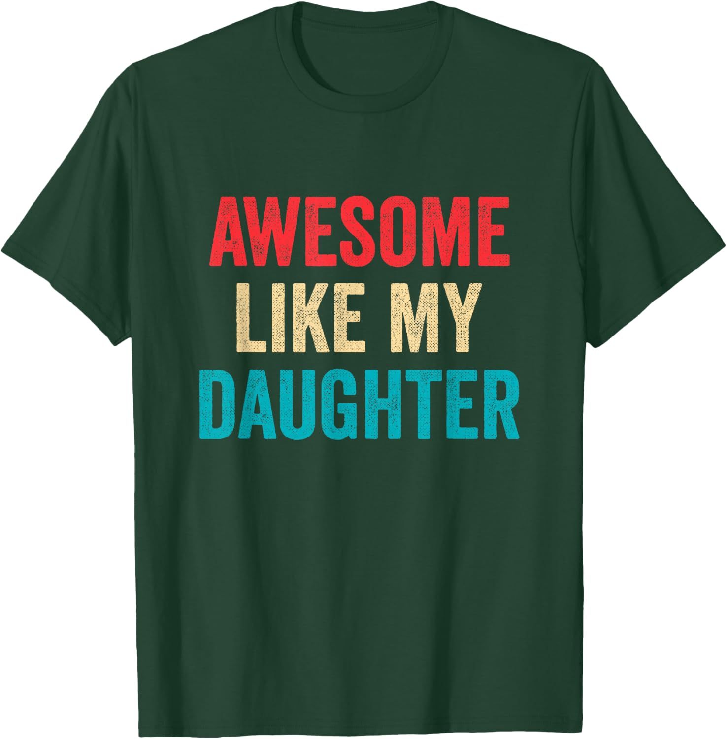 Awesome Like My Daughter - Funny Proud Dad Mom T-Shirt - T-Shirt | Forest